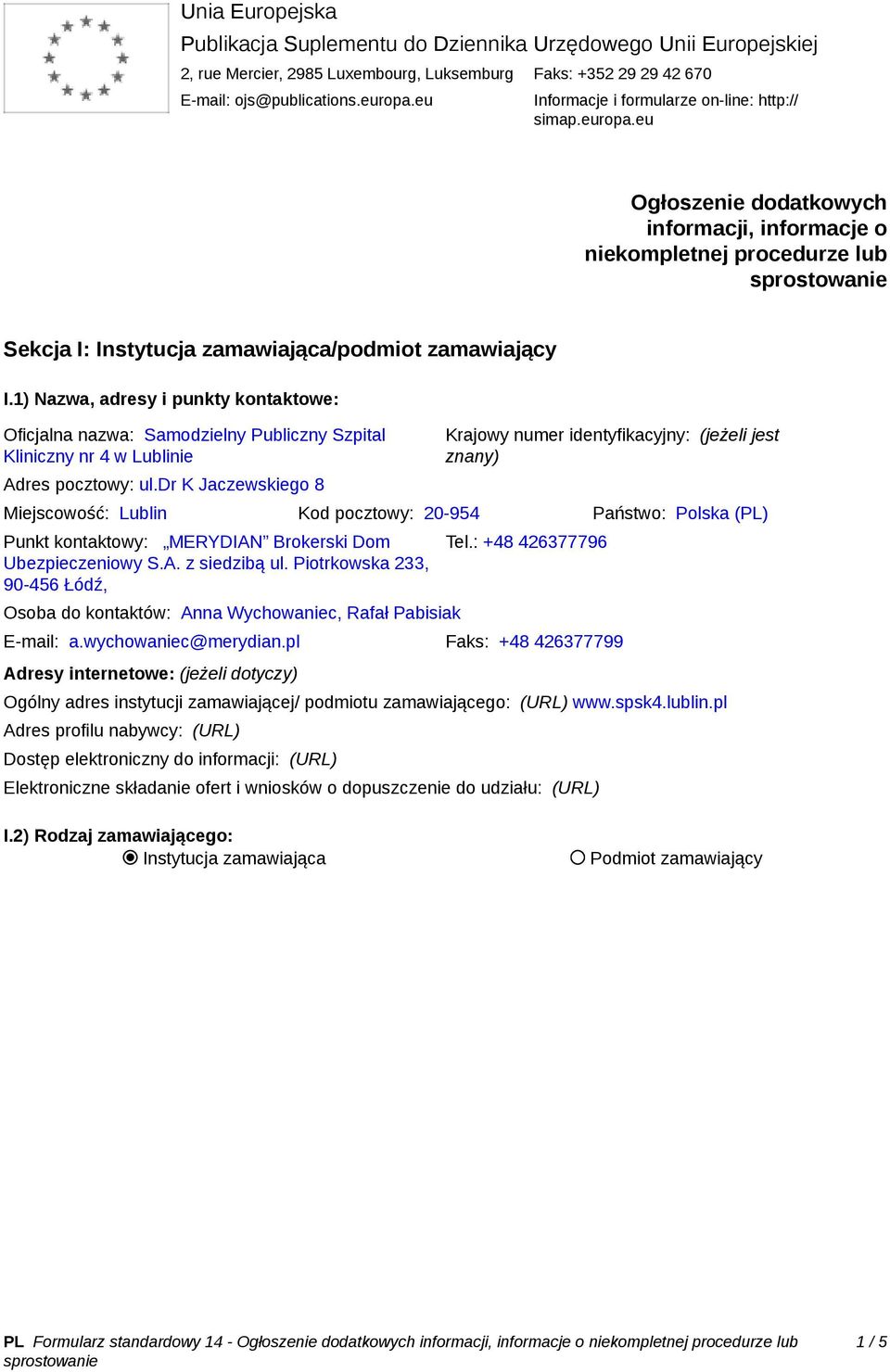 1) Nazwa, adresy i punkty kontaktowe: Oficjalna nazwa: Samodzielny Publiczny Szpital Kliniczny nr 4 w Lublinie Adres pocztowy: ul.