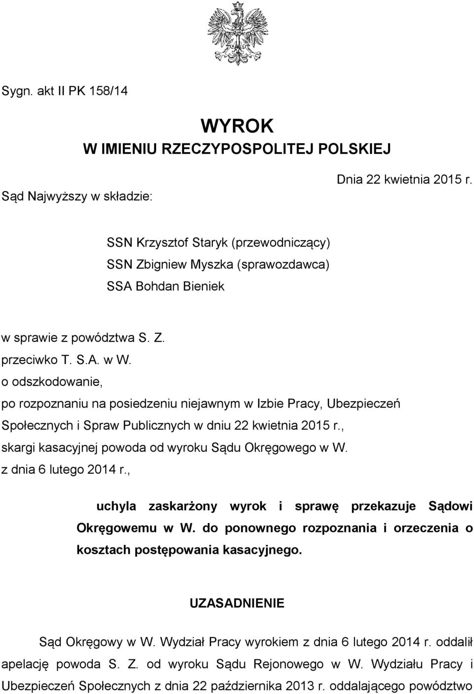 o odszkodowanie, po rozpoznaniu na posiedzeniu niejawnym w Izbie Pracy, Ubezpieczeń Społecznych i Spraw Publicznych w dniu 22 kwietnia 2015 r., skargi kasacyjnej powoda od wyroku Sądu Okręgowego w W.