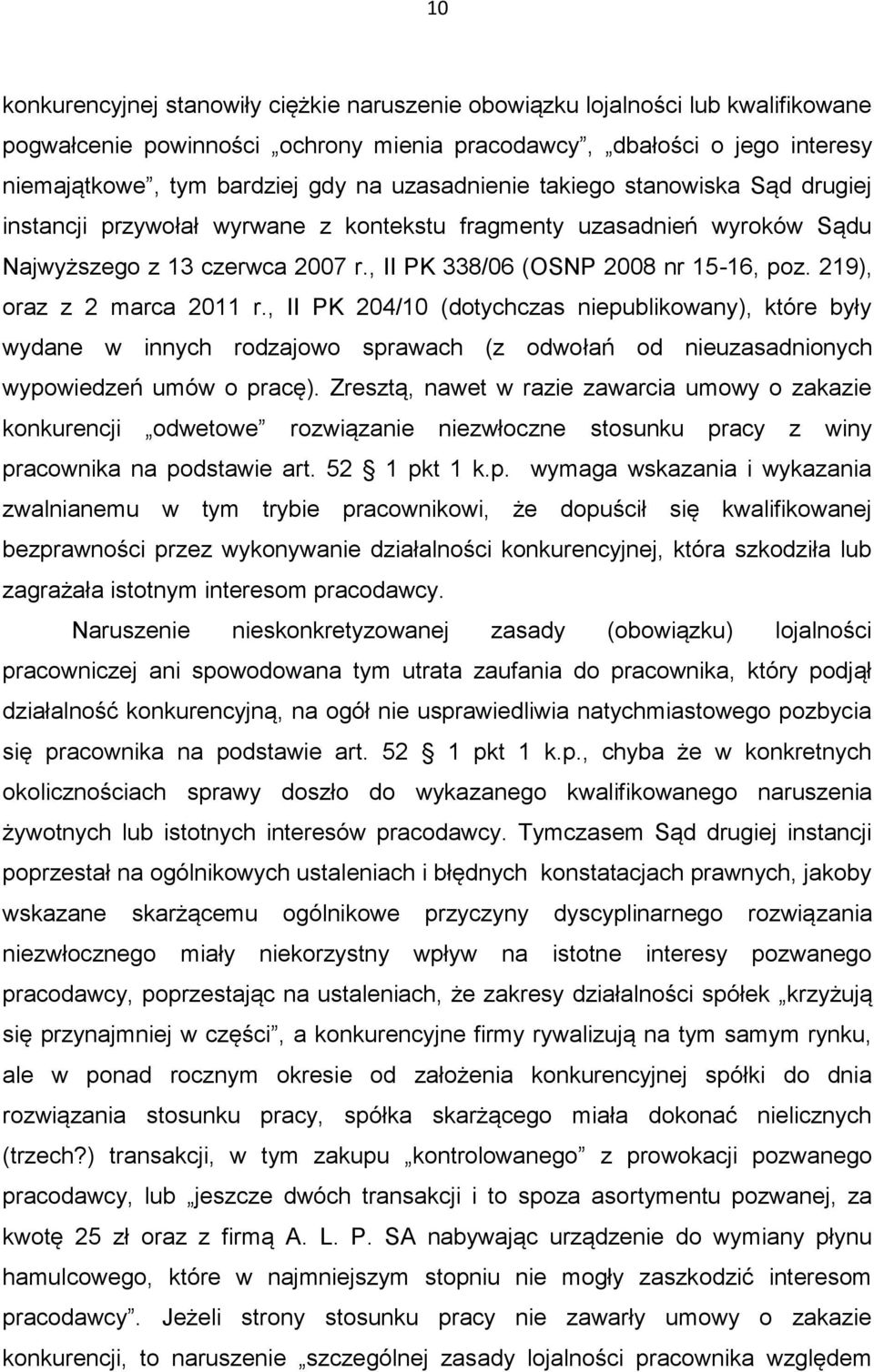 219), oraz z 2 marca 2011 r., II PK 204/10 (dotychczas niepublikowany), które były wydane w innych rodzajowo sprawach (z odwołań od nieuzasadnionych wypowiedzeń umów o pracę).