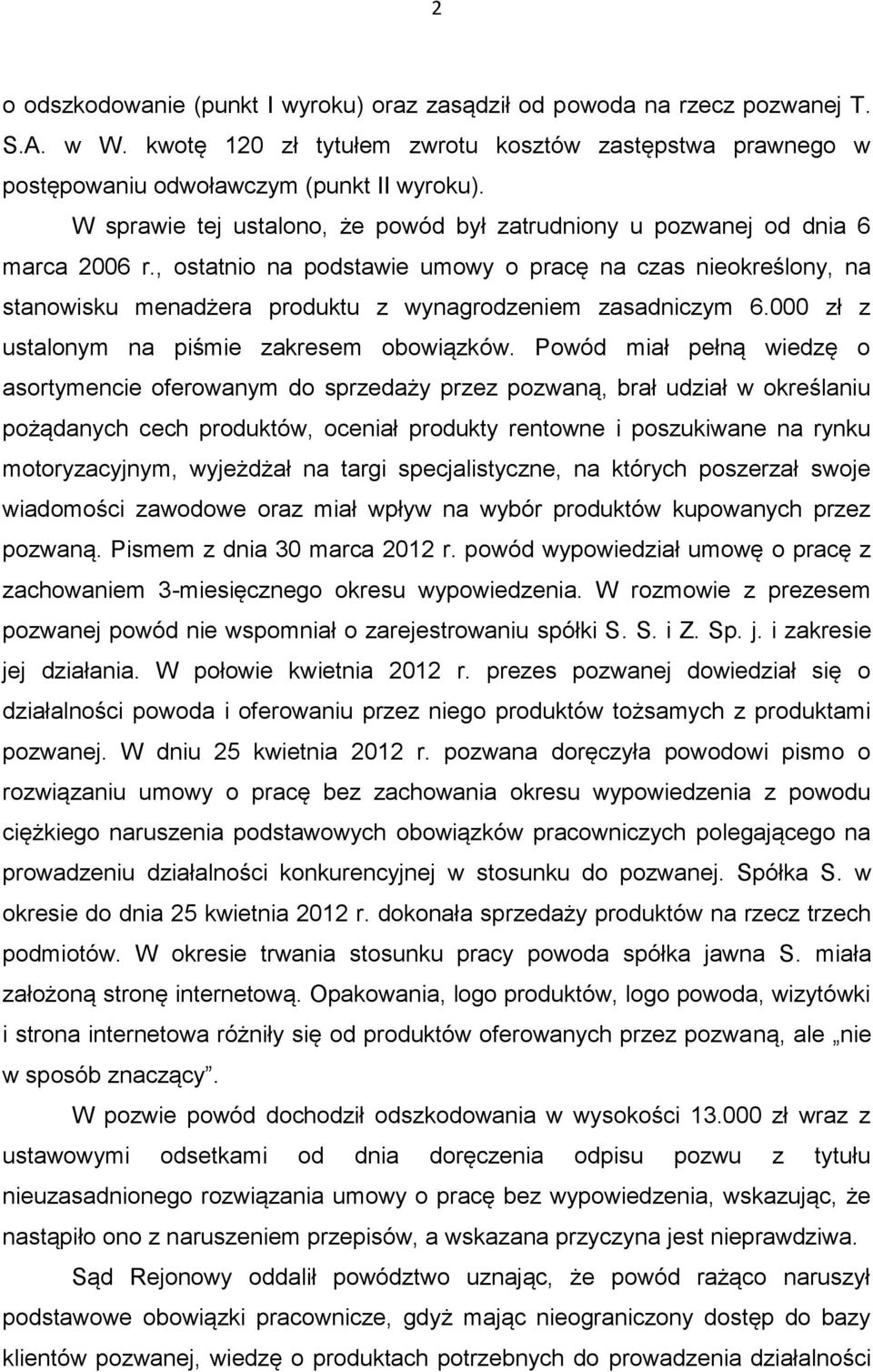 , ostatnio na podstawie umowy o pracę na czas nieokreślony, na stanowisku menadżera produktu z wynagrodzeniem zasadniczym 6.000 zł z ustalonym na piśmie zakresem obowiązków.