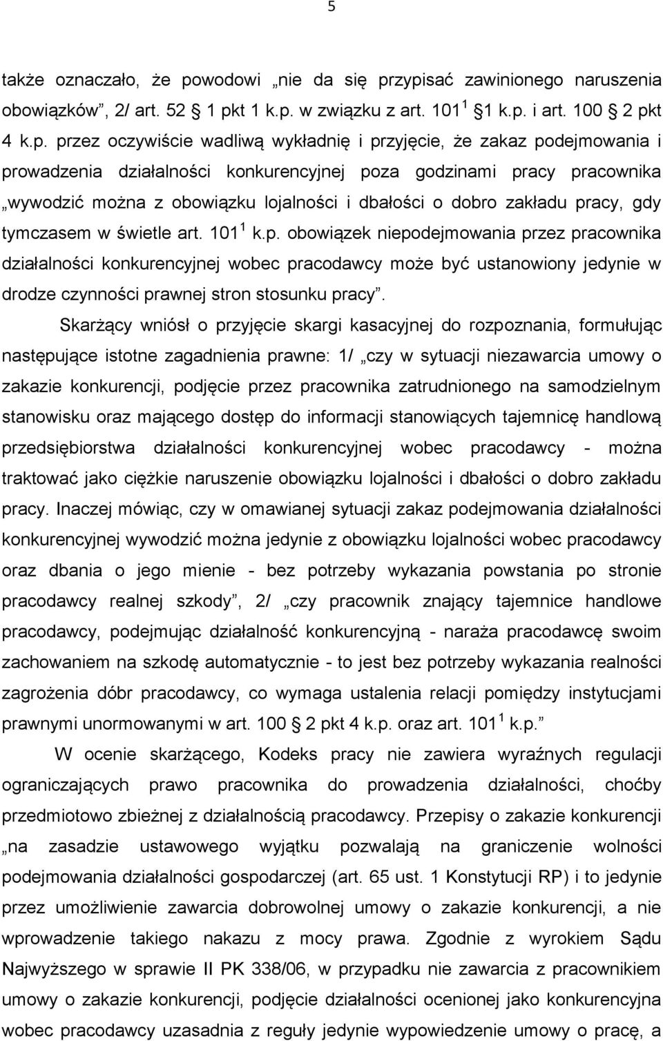 zypisać zawinionego naruszenia obowiązków, 2/ art. 52 1 pkt 1 k.p. w związku z art. 101 1 1 k.p. i art. 100 2 pkt 4 k.p. przez oczywiście wadliwą wykładnię i przyjęcie, że zakaz podejmowania i