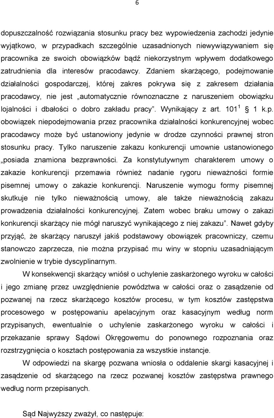 Zdaniem skarżącego, podejmowanie działalności gospodarczej, której zakres pokrywa się z zakresem działania pracodawcy, nie jest automatycznie równoznaczne z naruszeniem obowiązku lojalności i