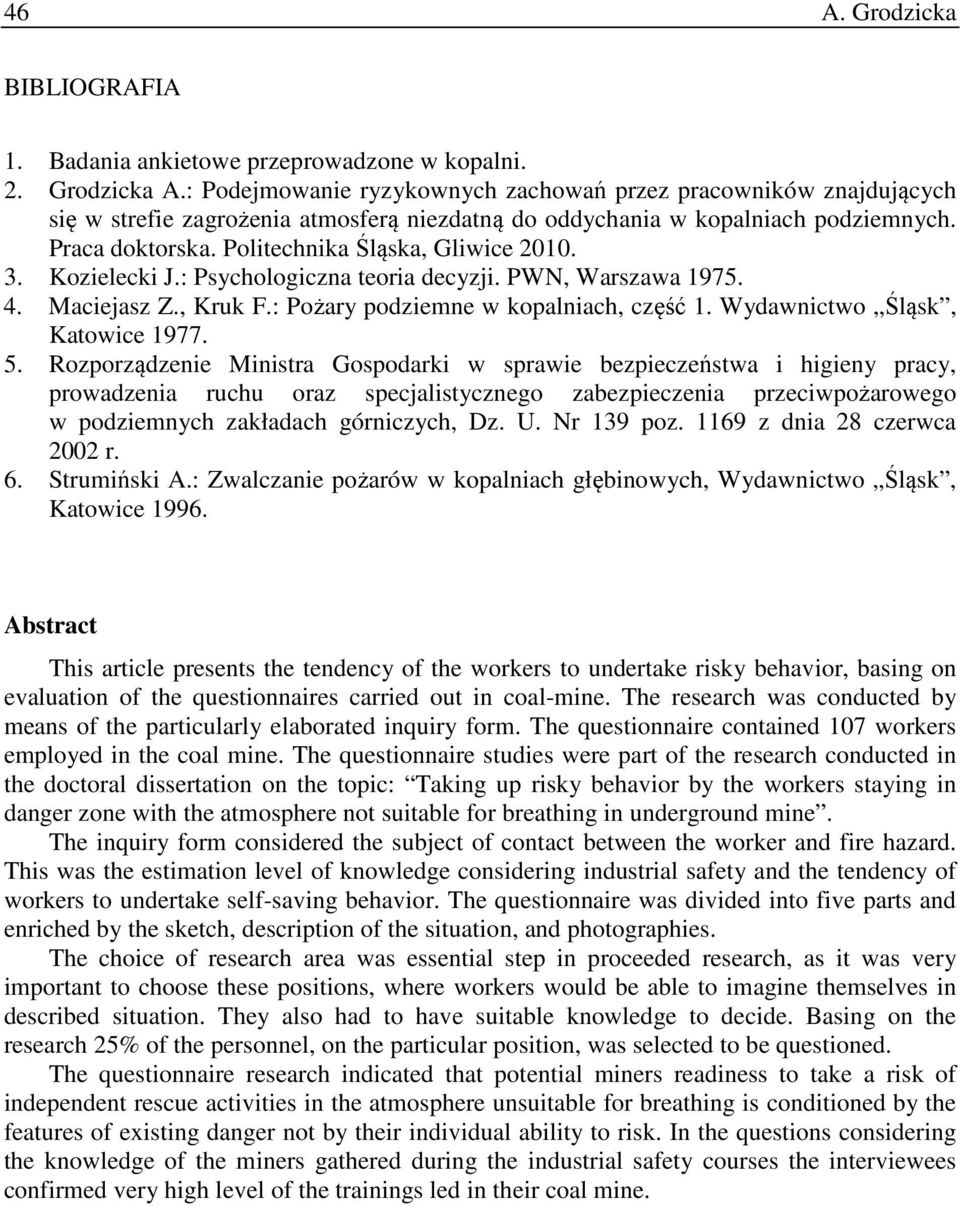 Politechnika Śląska, Gliwice 2010. 3. Kozielecki J.: Psychologiczna teoria decyzji. PWN, Warszawa 1975. 4. Maciejasz Z., Kruk F.: Pożary podziemne w kopalniach, część 1.