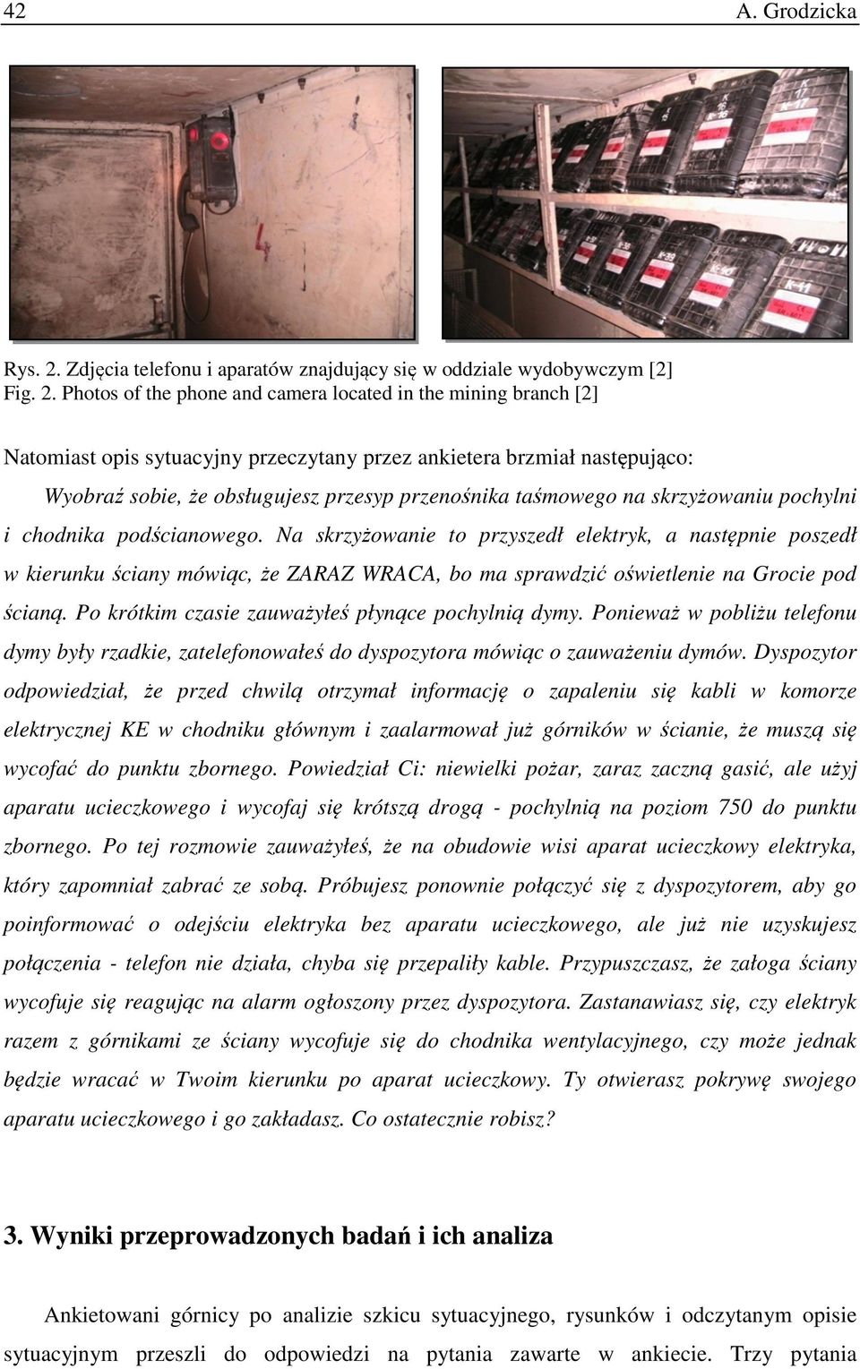 Photos of the phone and camera located in the mining branch [2] Natomiast opis sytuacyjny przeczytany przez ankietera brzmiał następująco: Wyobraź sobie, że obsługujesz przesyp przenośnika taśmowego