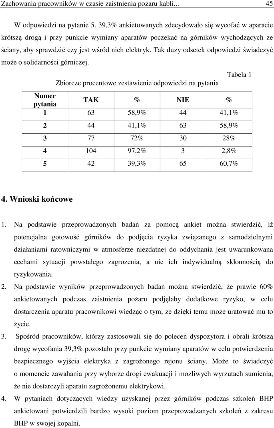 Tak duży odsetek odpowiedzi świadczyć może o solidarności górniczej.