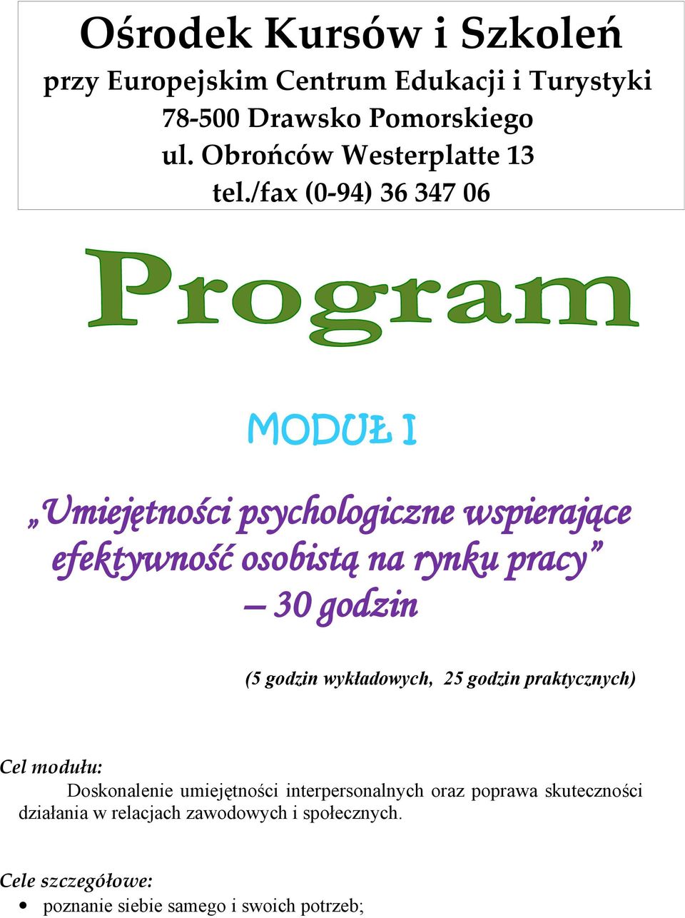 /fax (0-94) 36 347 06 MODUŁ I Umiejętności psychologiczne wspierające efektywność osobistą na rynku pracy 30 godzin (5