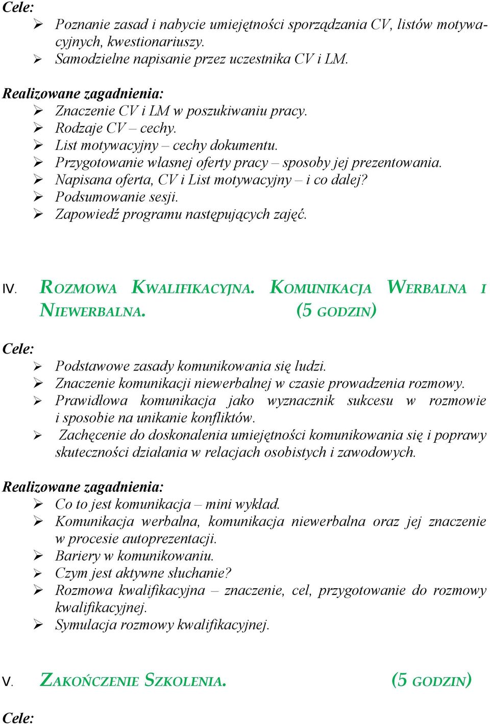 Napisana oferta, CV i List motywacyjny i co dalej? Podsumowanie sesji. Zapowiedź programu następujących zajęć. IV. ROZMOWA KWALIFIKACYJNA. KOMUNIKACJA WERBALNA I NIEWERBALNA.