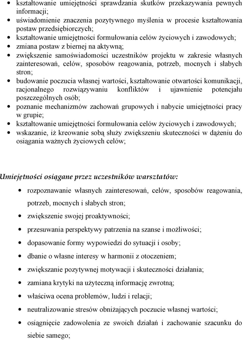 reagowania, potrzeb, mocnych i słabych stron; budowanie poczucia własnej wartości, kształtowanie otwartości komunikacji, racjonalnego rozwiązywaniu konfliktów i ujawnienie potencjału poszczególnych