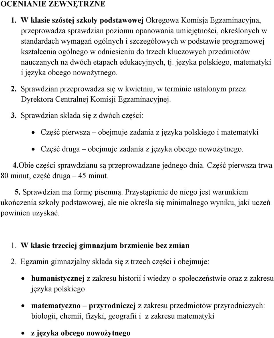 programowej kształcenia ogólnego w odniesieniu do trzech kluczowych przedmiotów nauczanych na dwóch etapach edukacyjnych, tj. języka polskiego, matematyki i języka obcego nowożytnego. 2.