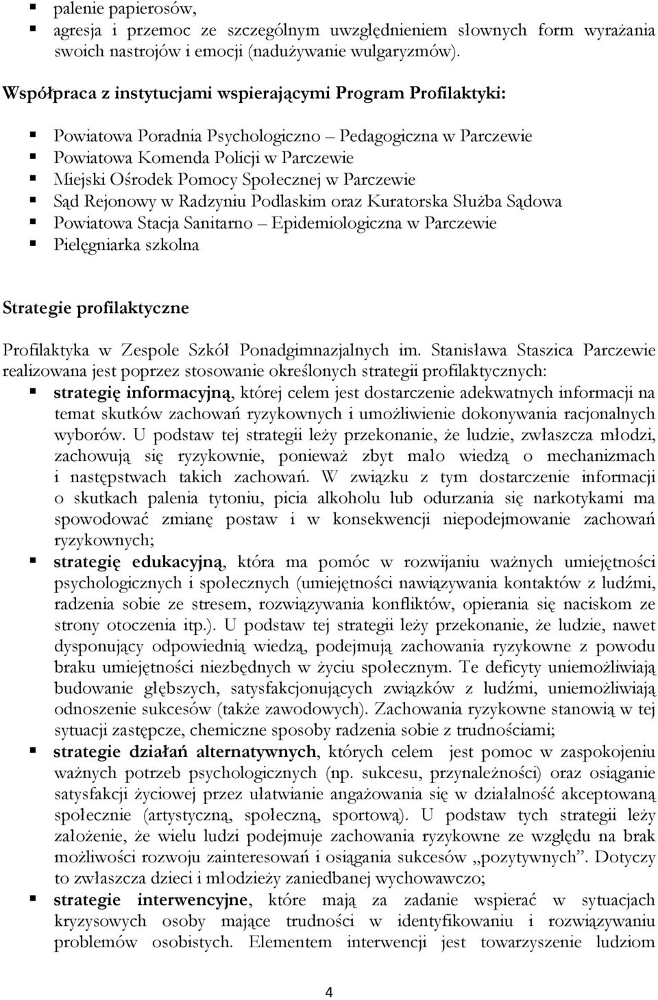 Parczewie Sąd Rejonowy w Radzyniu Podlaskim oraz Kuratorska SłuŜba Sądowa Powiatowa Stacja Sanitarno Epidemiologiczna w Parczewie Pielęgniarka szkolna Strategie profilaktyczne Profilaktyka w Zespole