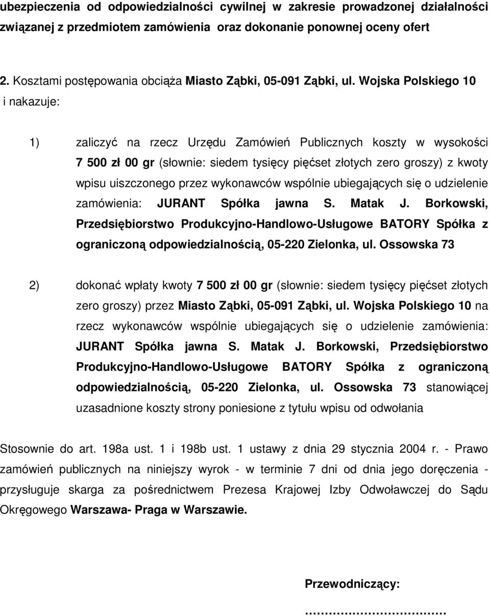 Wojska Polskiego 10 i nakazuje: 1) zaliczyć na rzecz Urzędu Zamówień Publicznych koszty w wysokości 7 500 zł 00 gr (słownie: siedem tysięcy pięćset złotych zero groszy) z kwoty wpisu uiszczonego