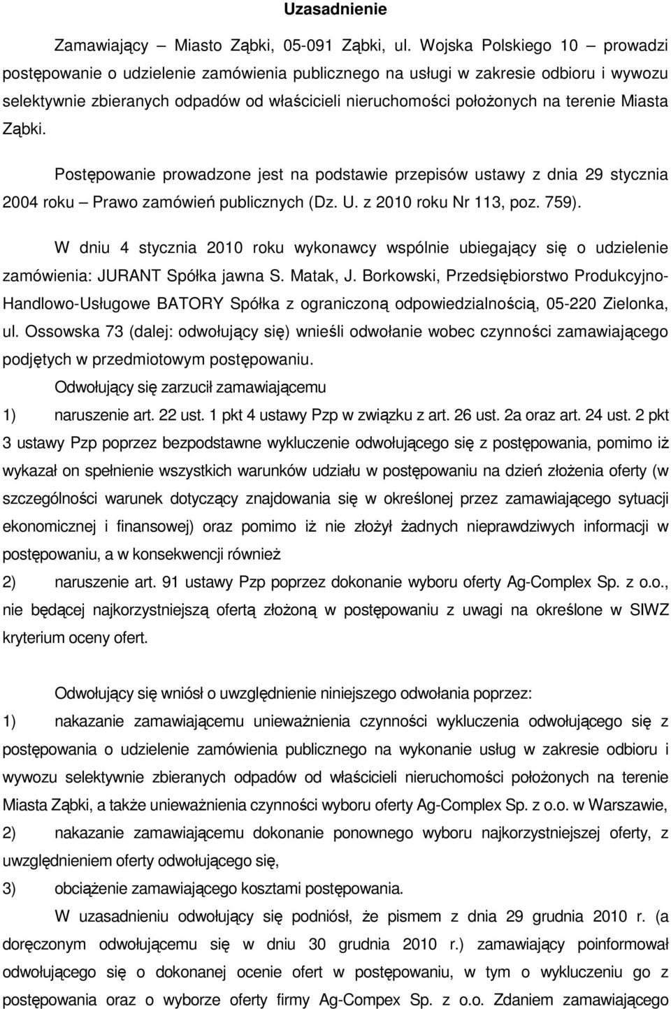 Miasta Ząbki. Postępowanie prowadzone jest na podstawie przepisów ustawy z dnia 29 stycznia 2004 roku Prawo zamówień publicznych (Dz. U. z 2010 roku Nr 113, poz. 759).