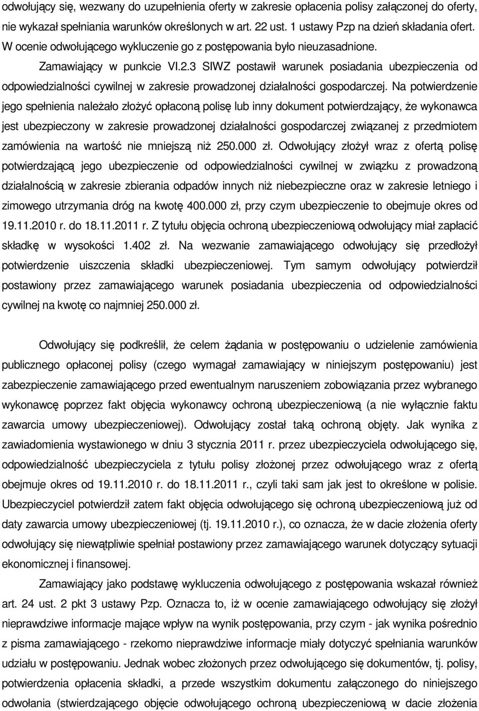 3 SIWZ postawił warunek posiadania ubezpieczenia od odpowiedzialności cywilnej w zakresie prowadzonej działalności gospodarczej.