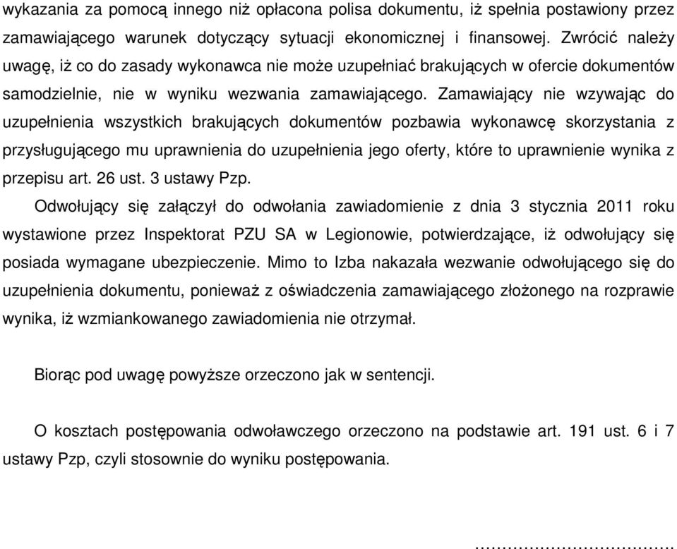 Zamawiający nie wzywając do uzupełnienia wszystkich brakujących dokumentów pozbawia wykonawcę skorzystania z przysługującego mu uprawnienia do uzupełnienia jego oferty, które to uprawnienie wynika z