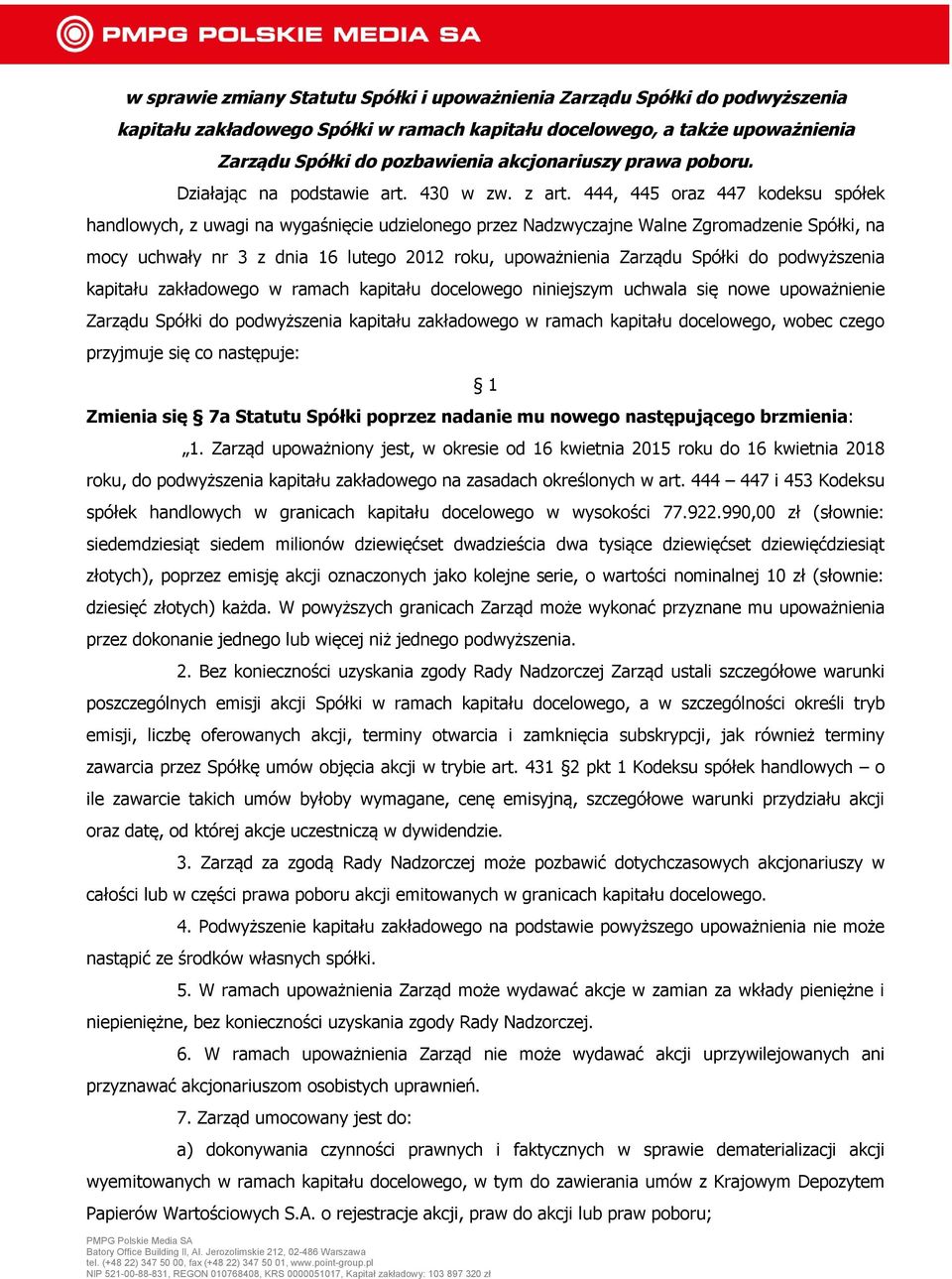 444, 445 oraz 447 kodeksu spółek handlowych, z uwagi na wygaśnięcie udzielonego przez Nadzwyczajne Walne Zgromadzenie Spółki, na mocy uchwały nr 3 z dnia 16 lutego 2012 roku, upoważnienia Zarządu