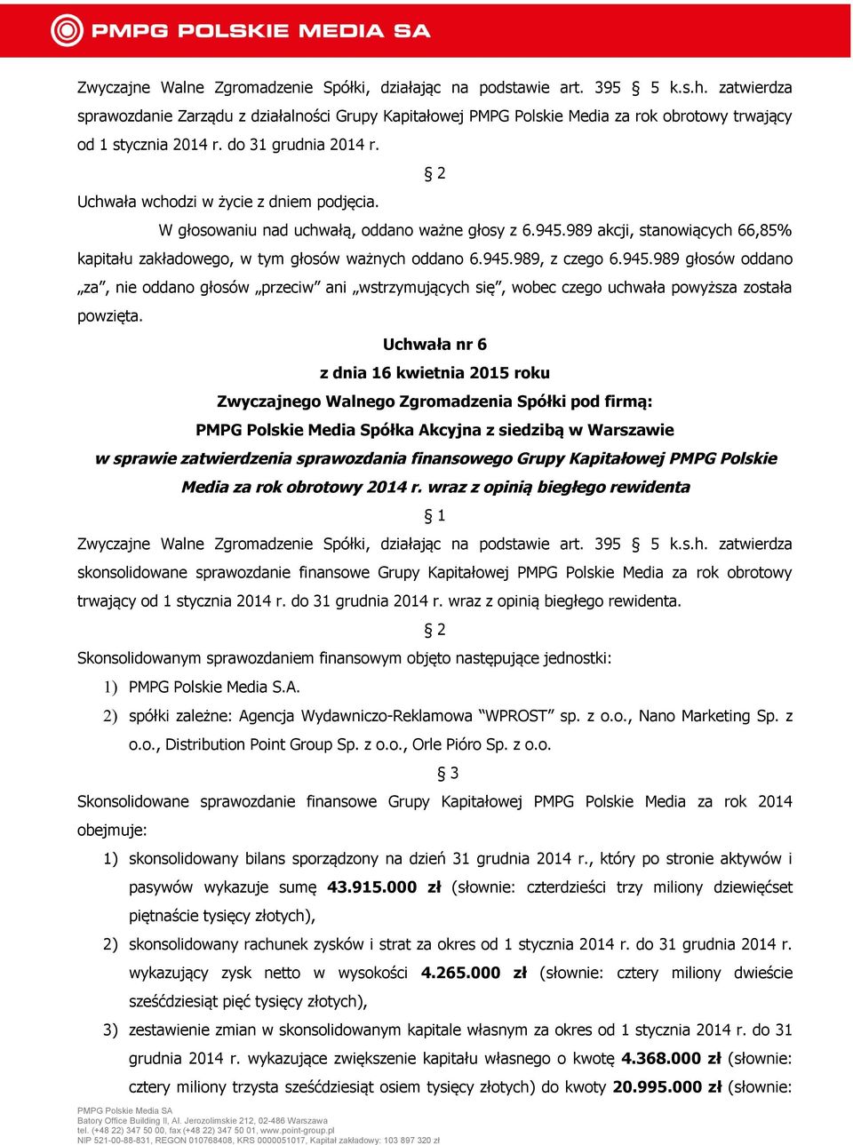 Uchwała nr 6 w sprawie zatwierdzenia sprawozdania finansowego Grupy Kapitałowej PMPG Polskie Media za rok obrotowy 2014 r.