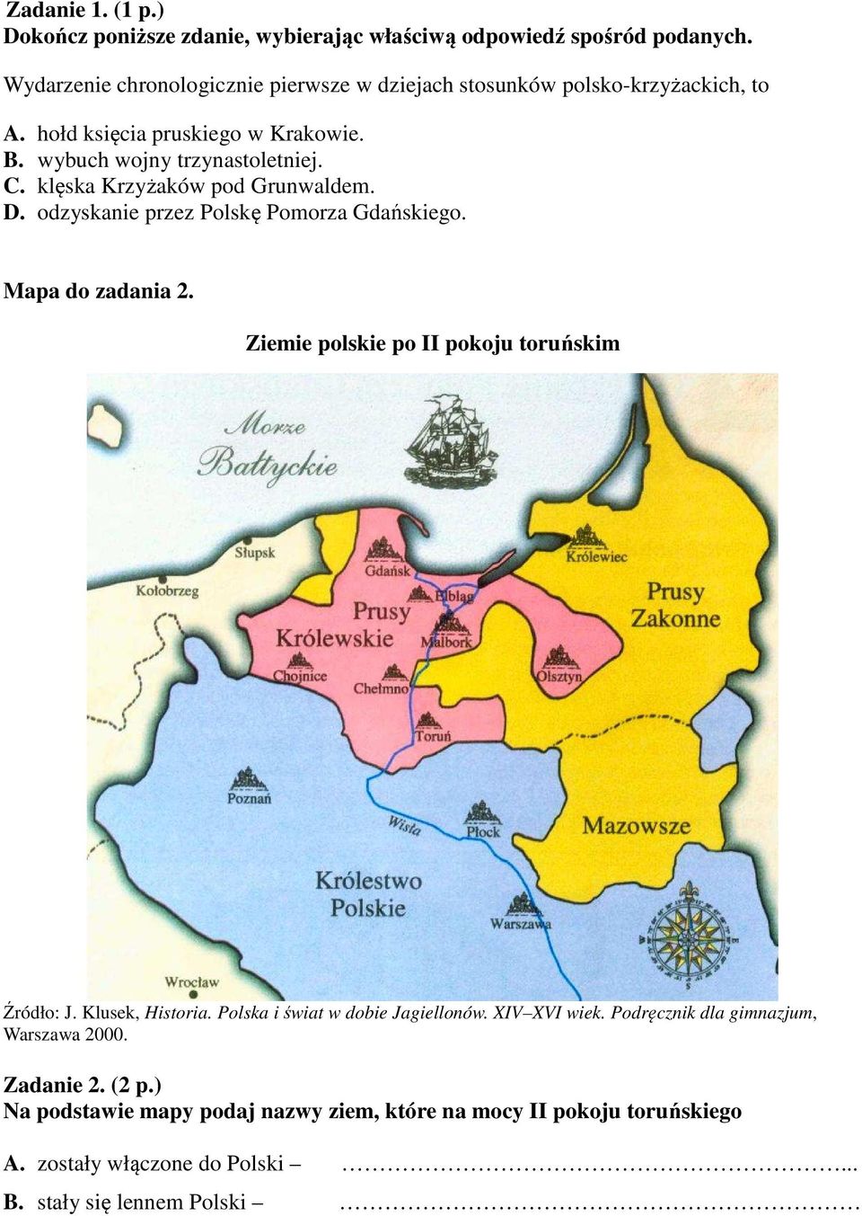 klęska Krzyżaków pod Grunwaldem. D. odzyskanie przez Polskę Pomorza Gdańskiego. Mapa do zadania 2. Ziemie polskie po II pokoju toruńskim Źródło: J.