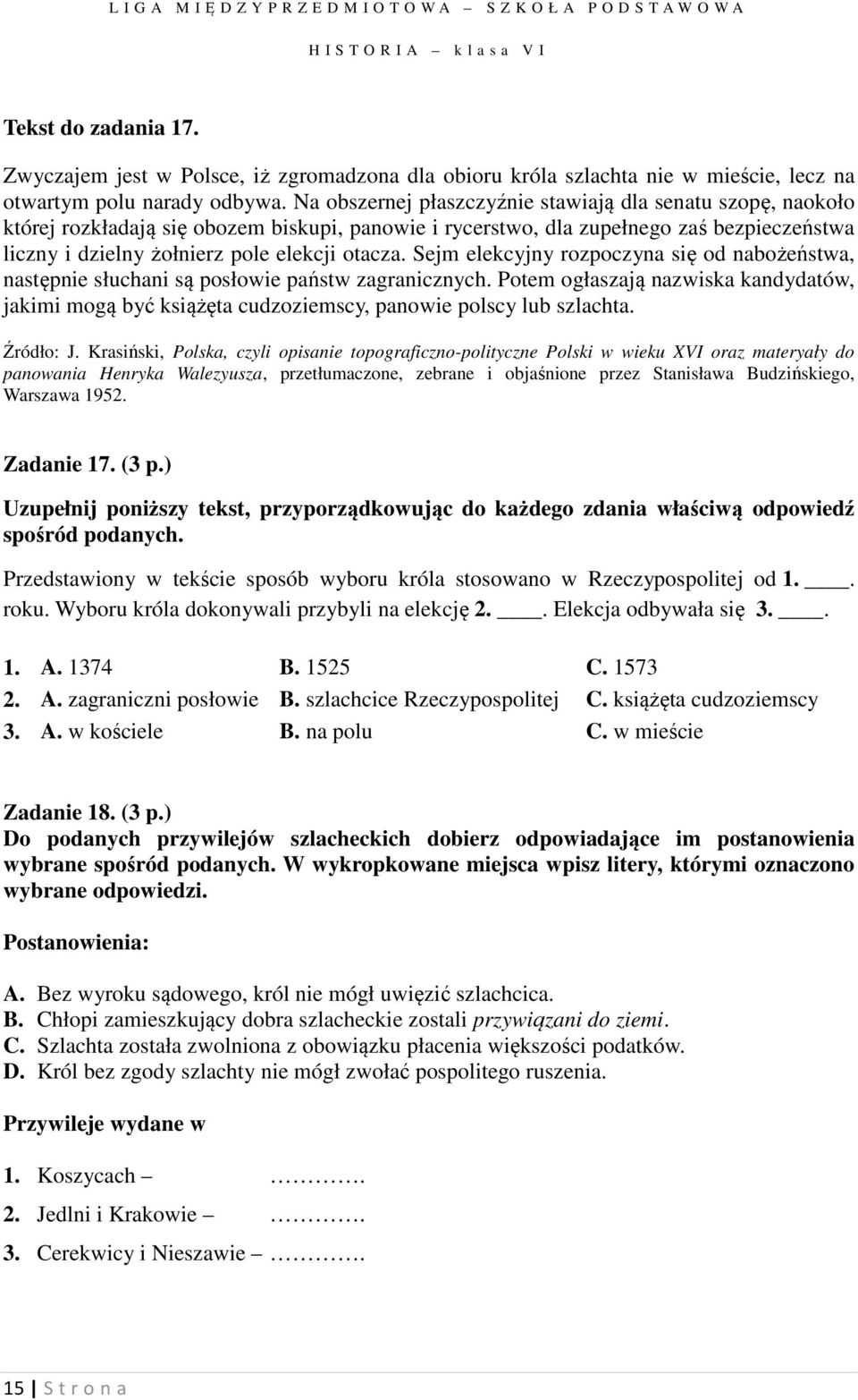 Sejm elekcyjny rozpoczyna się od nabożeństwa, następnie słuchani są posłowie państw zagranicznych.