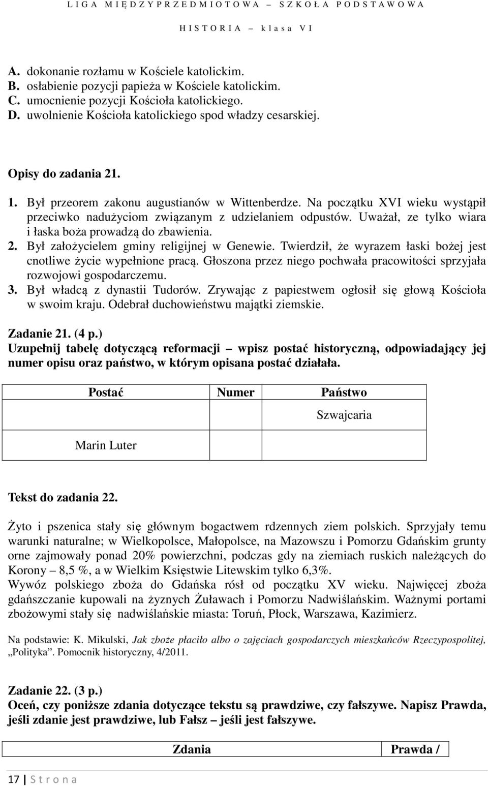 Na początku XVI wieku wystąpił przeciwko nadużyciom związanym z udzielaniem odpustów. Uważał, ze tylko wiara i łaska boża prowadzą do zbawienia. 2. Był założycielem gminy religijnej w Genewie.