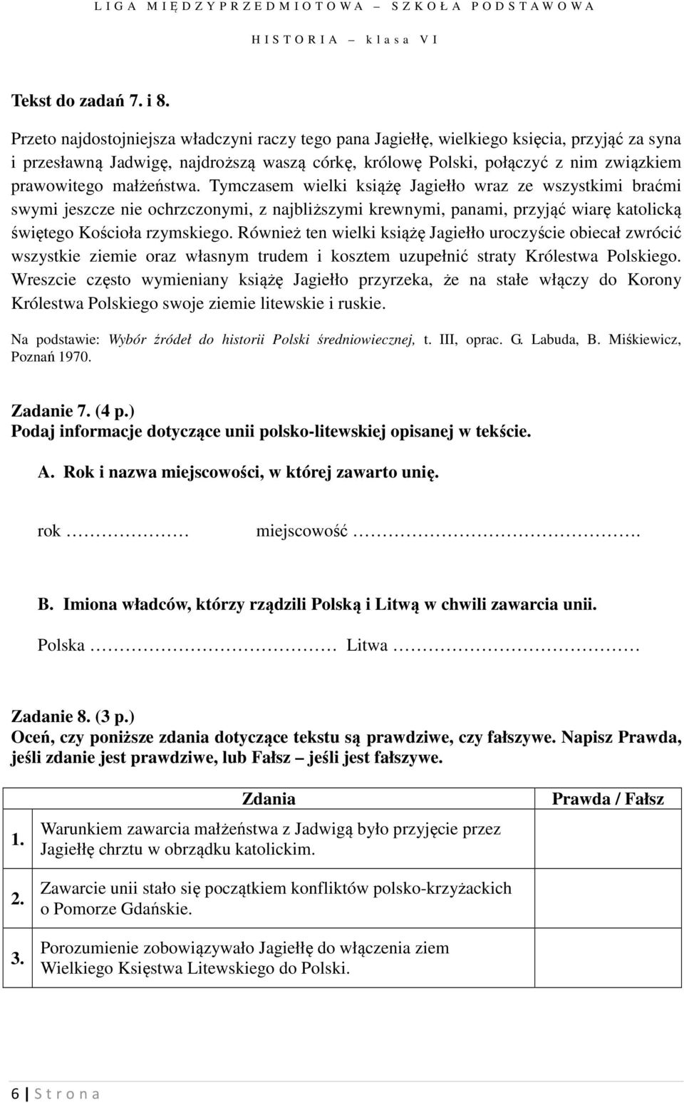 małżeństwa. Tymczasem wielki książę Jagiełło wraz ze wszystkimi braćmi swymi jeszcze nie ochrzczonymi, z najbliższymi krewnymi, panami, przyjąć wiarę katolicką świętego Kościoła rzymskiego.