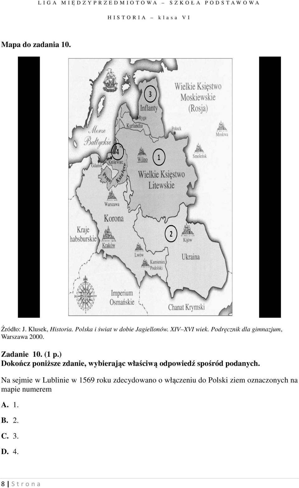 ) Dokończ poniższe zdanie, wybierając właściwą odpowiedź spośród podanych.