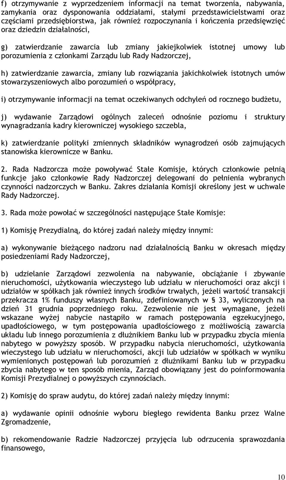 zatwierdzanie zawarcia, zmiany lub rozwiązania jakichkolwiek istotnych umów stowarzyszeniowych albo porozumień o współpracy, i) otrzymywanie informacji na temat oczekiwanych odchyleń od rocznego