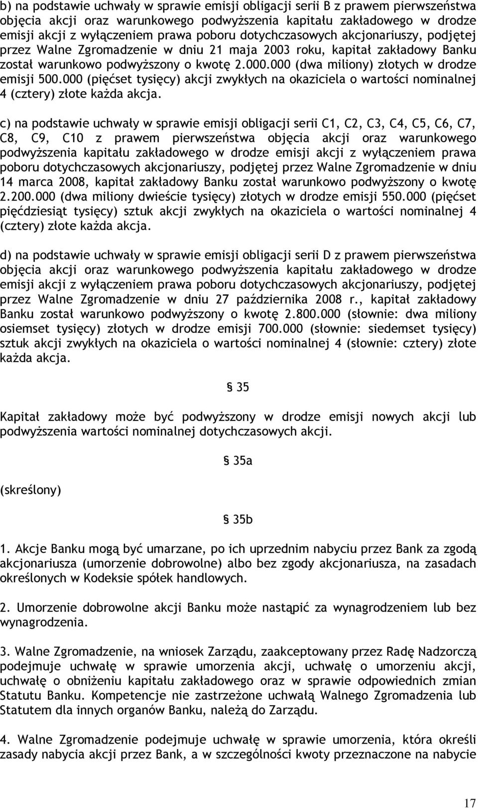 000 (dwa miliony) złotych w drodze emisji 500.000 (pięćset tysięcy) akcji zwykłych na okaziciela o wartości nominalnej 4 (cztery) złote każda akcja.