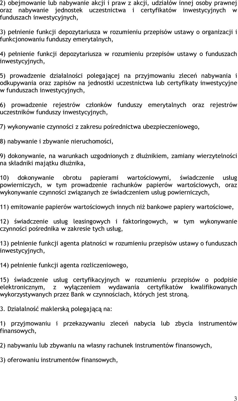 prowadzenie działalności polegającej na przyjmowaniu zleceń nabywania i odkupywania oraz zapisów na jednostki uczestnictwa lub certyfikaty inwestycyjne w funduszach inwestycyjnych, 6) prowadzenie