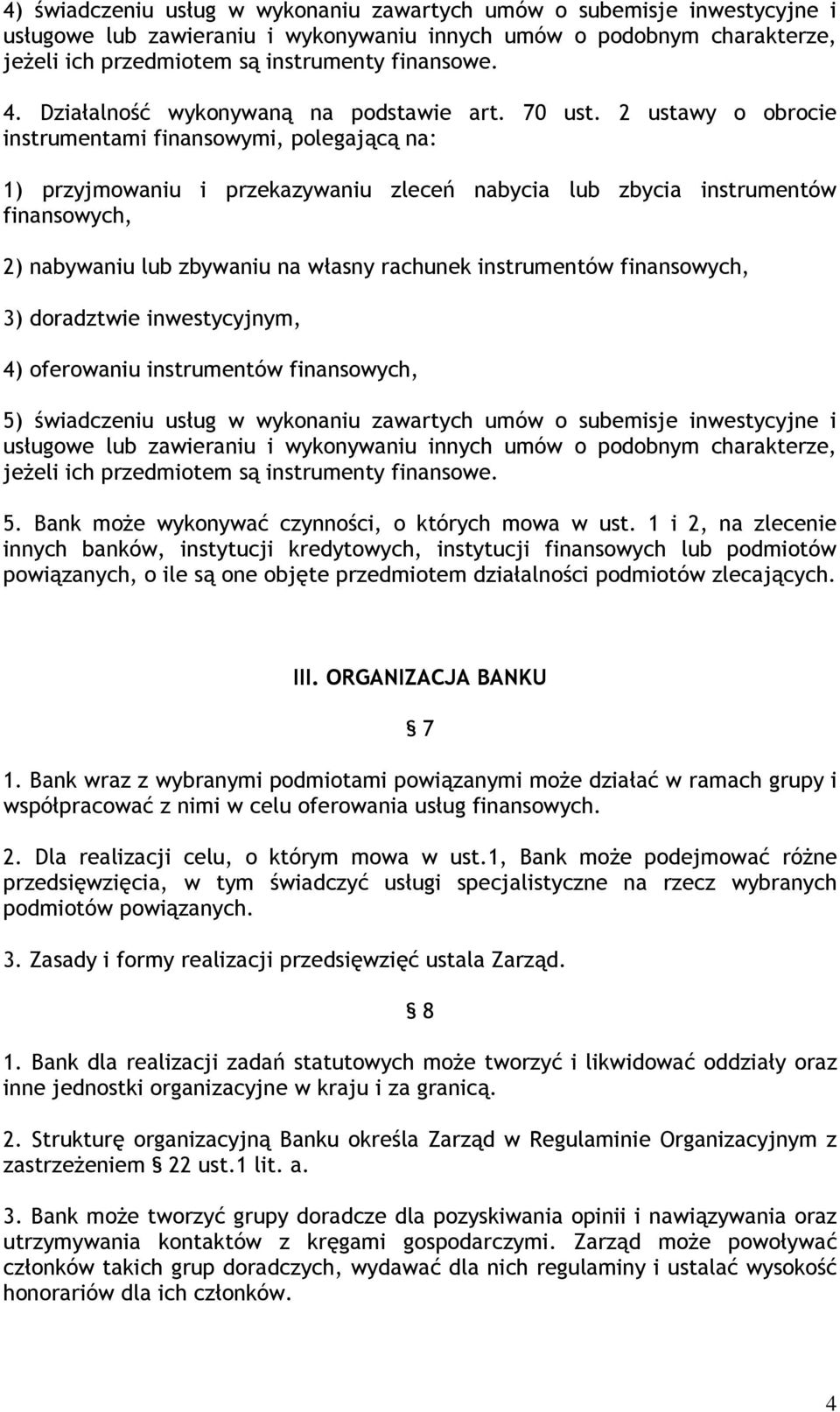 2 ustawy o obrocie instrumentami finansowymi, polegającą na: 1) przyjmowaniu i przekazywaniu zleceń nabycia lub zbycia instrumentów finansowych, 2) nabywaniu lub zbywaniu na własny rachunek