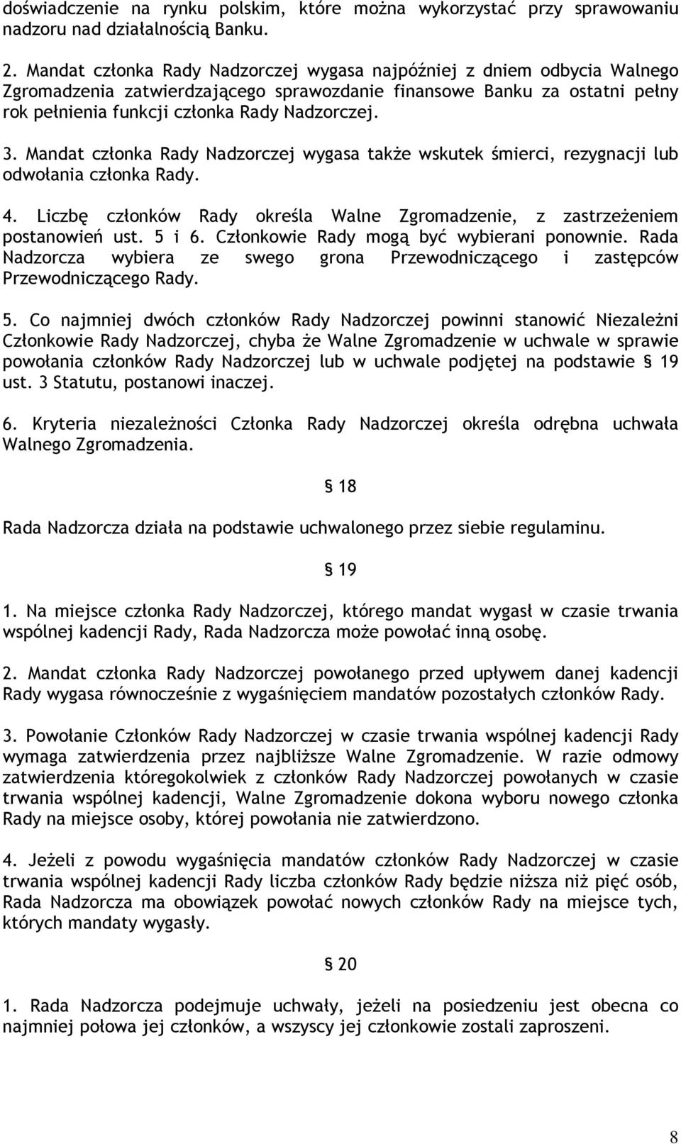 Mandat członka Rady Nadzorczej wygasa także wskutek śmierci, rezygnacji lub odwołania członka Rady. 4. Liczbę członków Rady określa Walne Zgromadzenie, z zastrzeżeniem postanowień ust. 5 i 6.