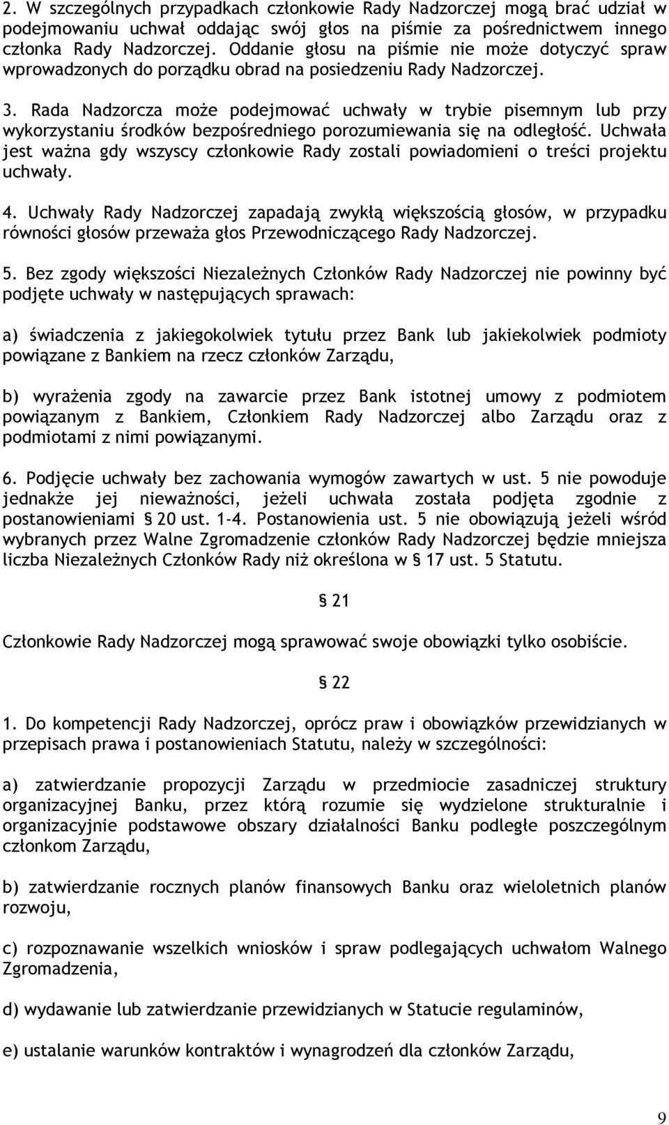 Rada Nadzorcza może podejmować uchwały w trybie pisemnym lub przy wykorzystaniu środków bezpośredniego porozumiewania się na odległość.