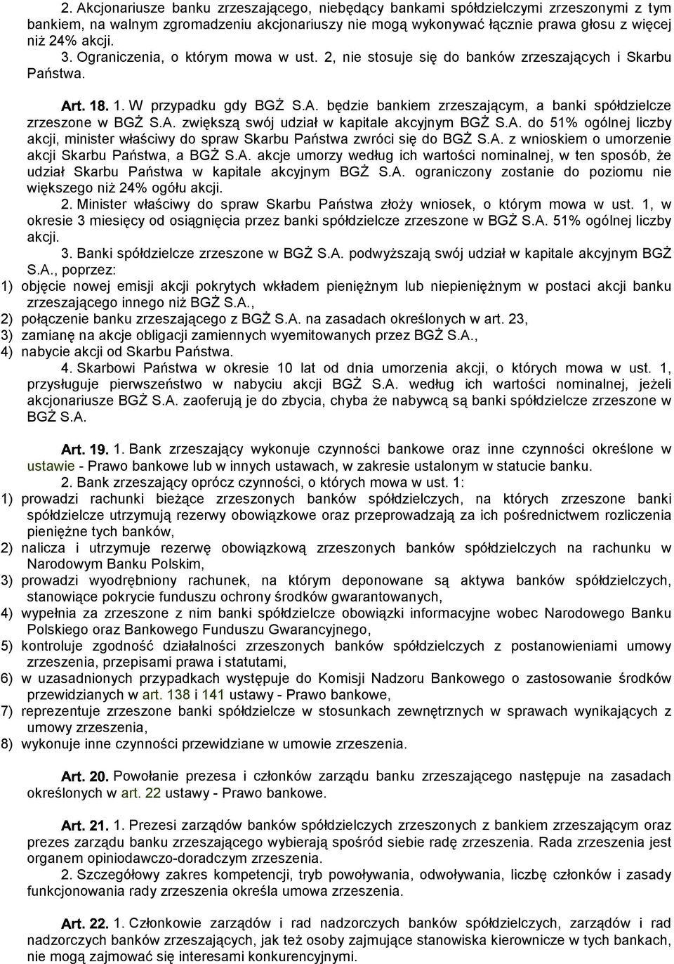 A. do 51% ogólnej liczby akcji, minister właściwy do spraw Skarbu Państwa zwróci się do BGŻ S.A. z wnioskiem o umorzenie akcji Skarbu Państwa, a BGŻ S.A. akcje umorzy według ich wartości nominalnej, w ten sposób, że udział Skarbu Państwa w kapitale akcyjnym BGŻ S.