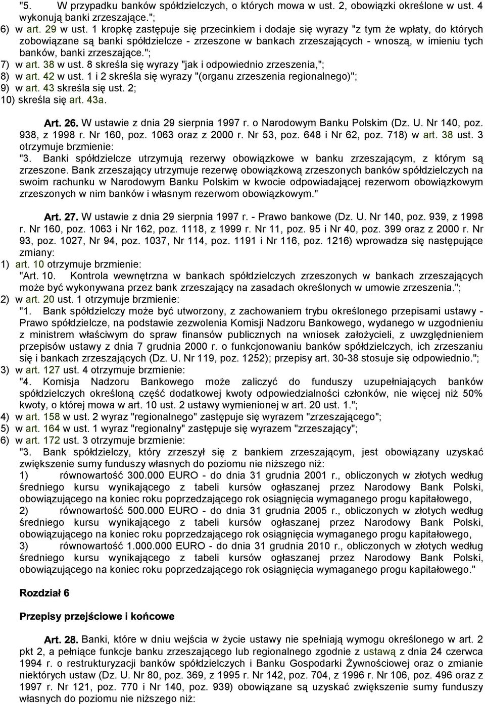 zrzeszające.; 7) w art. 38 w ust. 8 skreśla się wyrazy jak i odpowiednio zrzeszenia,; 8) w art. 42 w ust. 1 i 2 skreśla się wyrazy (organu zrzeszenia regionalnego); 9) w art. 43 skreśla się ust.