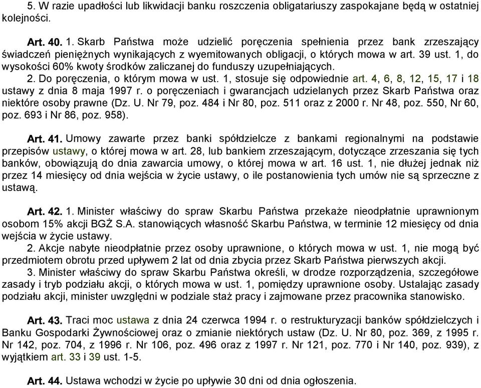 1, do wysokości 60% kwoty środków zaliczanej do funduszy uzupełniających. 2. Do poręczenia, o którym mowa w ust. 1, stosuje się odpowiednie art. 4, 6, 8, 12, 15, 17 i 18 ustawy z dnia 8 maja 1997 r.