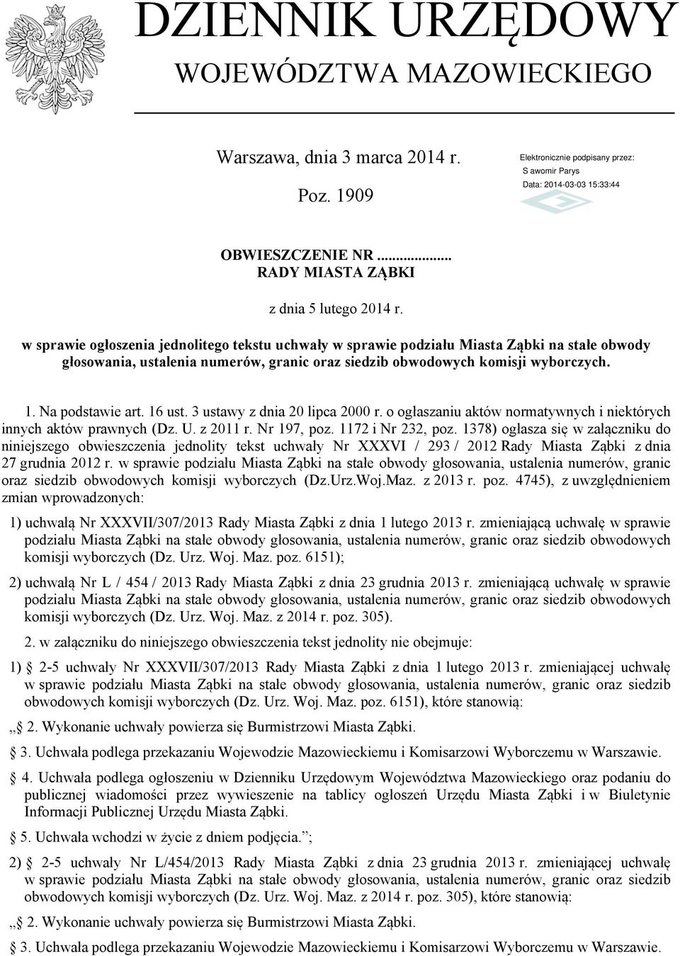 16 ust. 3 ustawy z dnia 20 lipca 2000 r. o ogłaszaniu aktów normatywnych i niektórych innych aktów prawnych (Dz. U. z 2011 r. Nr 197, poz. 1172 i Nr 232, poz.