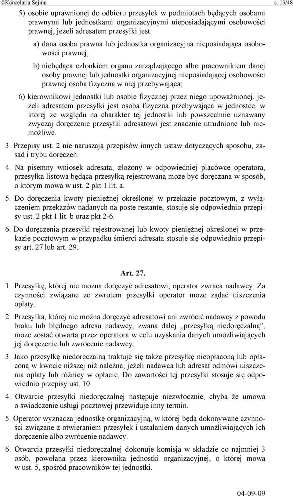 osoba prawna lub jednostka organizacyjna nieposiadająca osobowości prawnej, b) niebędąca członkiem organu zarządzającego albo pracownikiem danej osoby prawnej lub jednostki organizacyjnej