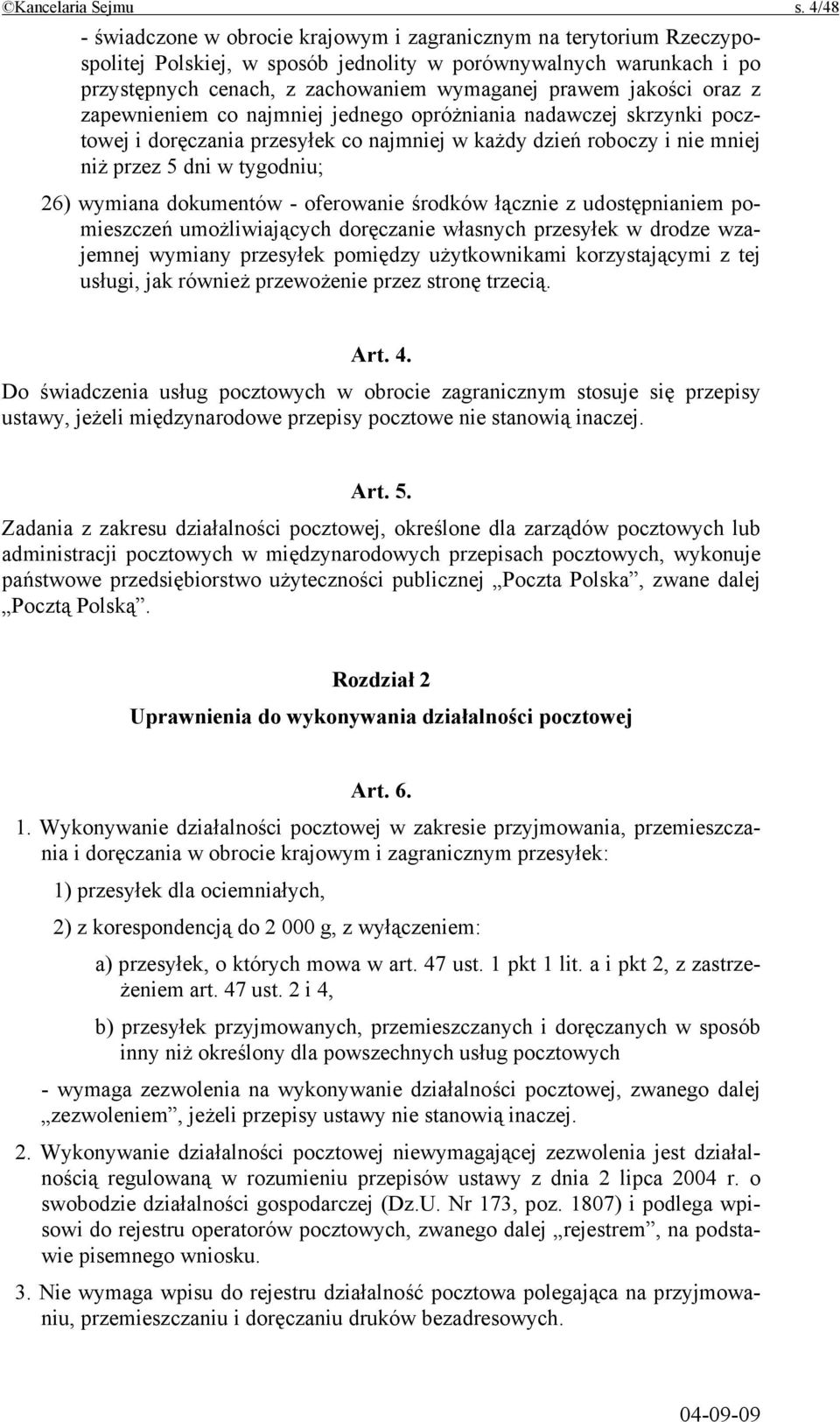 jakości oraz z zapewnieniem co najmniej jednego opróżniania nadawczej skrzynki pocztowej i doręczania przesyłek co najmniej w każdy dzień roboczy i nie mniej niż przez 5 dni w tygodniu; 26) wymiana