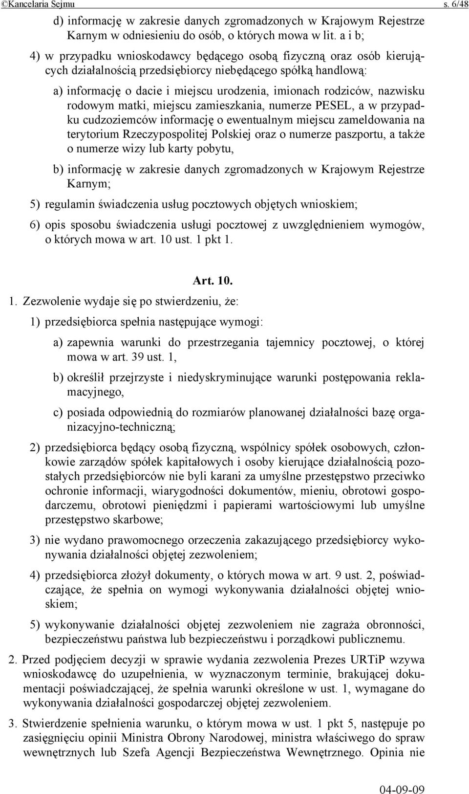 rodziców, nazwisku rodowym matki, miejscu zamieszkania, numerze PESEL, a w przypadku cudzoziemców informację o ewentualnym miejscu zameldowania na terytorium Rzeczypospolitej Polskiej oraz o numerze