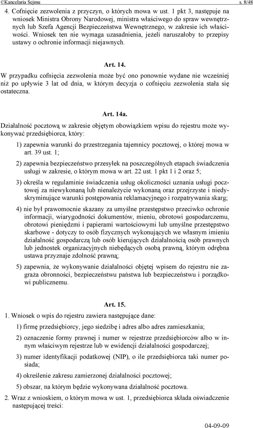 Wniosek ten nie wymaga uzasadnienia, jeżeli naruszałoby to przepisy ustawy o ochronie informacji niejawnych. Art. 14.