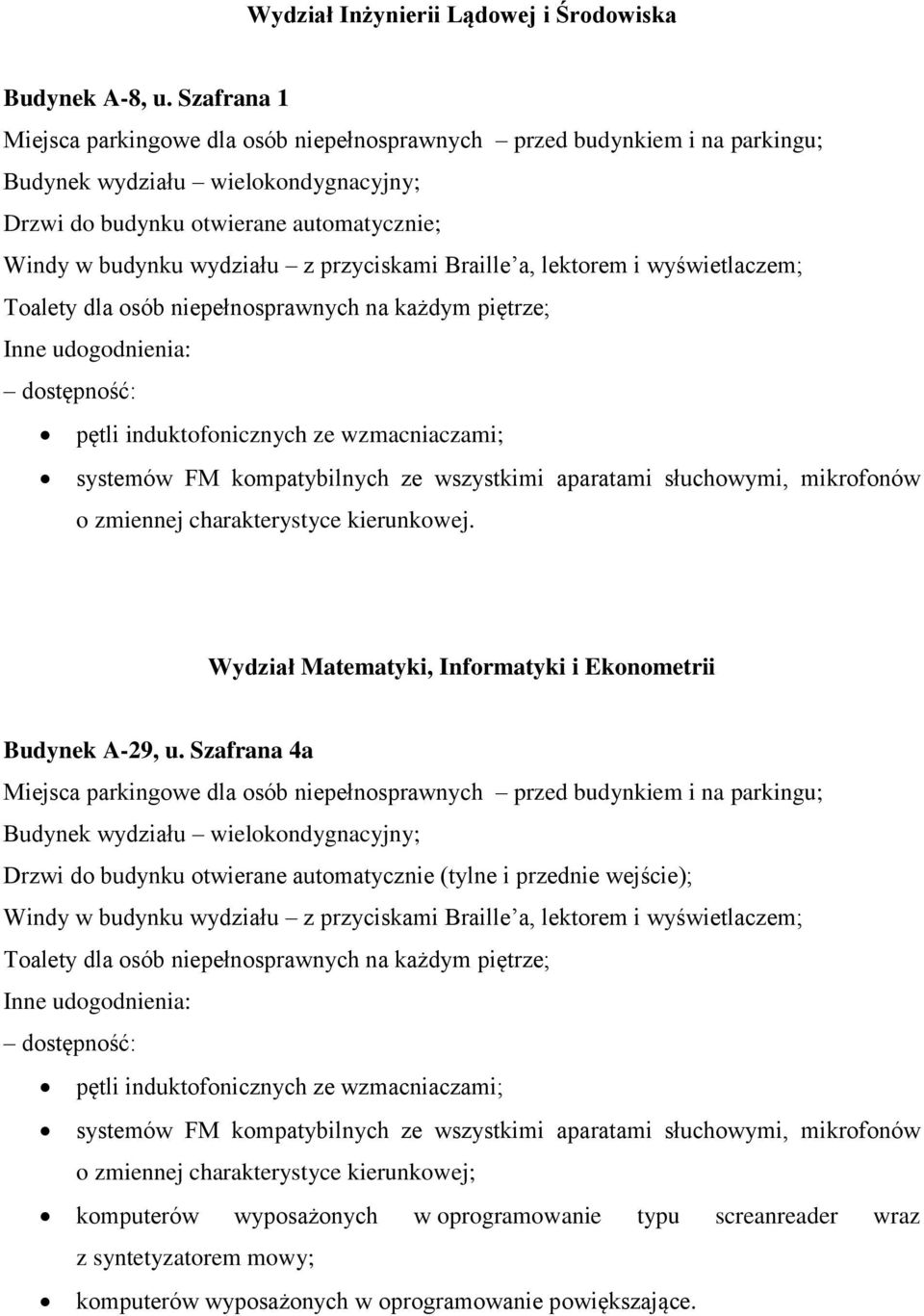 Szafrana 4a Drzwi do budynku otwierane automatycznie (tylne i przednie wejście); o zmiennej