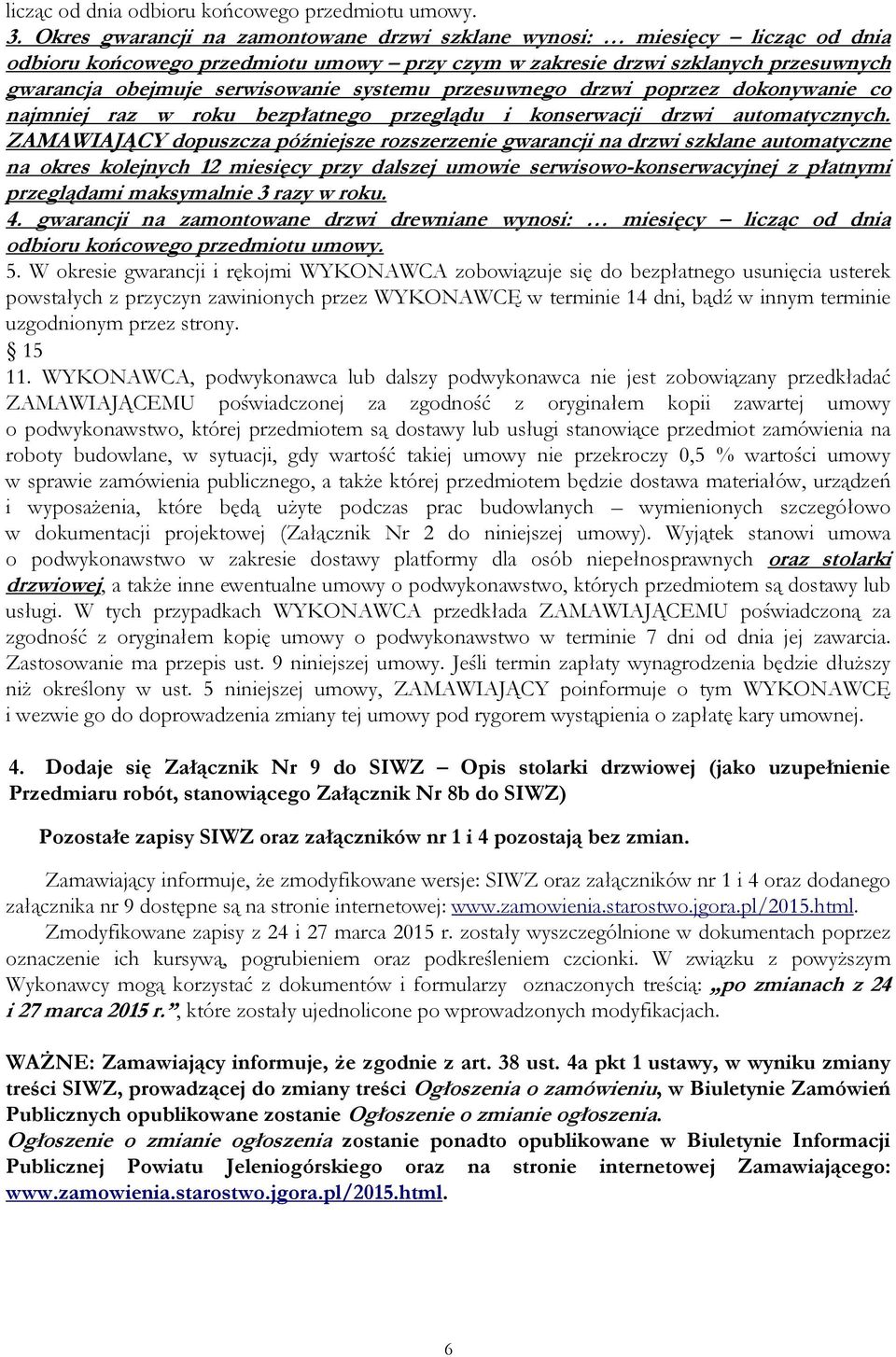 systemu przesuwnego drzwi poprzez dokonywanie co najmniej raz w roku bezpłatnego przeglądu i konserwacji drzwi automatycznych.