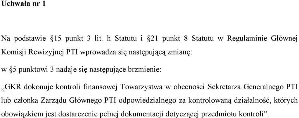 punktowi 3 nadaje się następujące brzmienie: GKR dokonuje kontroli finansowej Towarzystwa w obecności Sekretarza