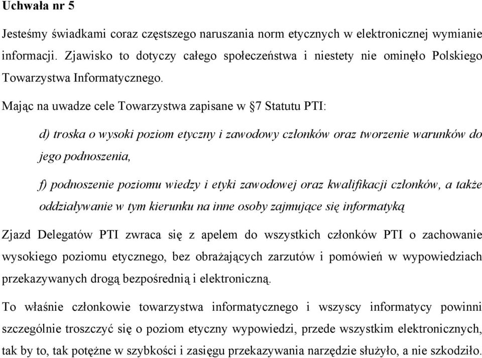 Mając na uwadze cele Towarzystwa zapisane w 7 Statutu PTI: d) troska o wysoki poziom etyczny i zawodowy członków oraz tworzenie warunków do jego podnoszenia, f) podnoszenie poziomu wiedzy i etyki