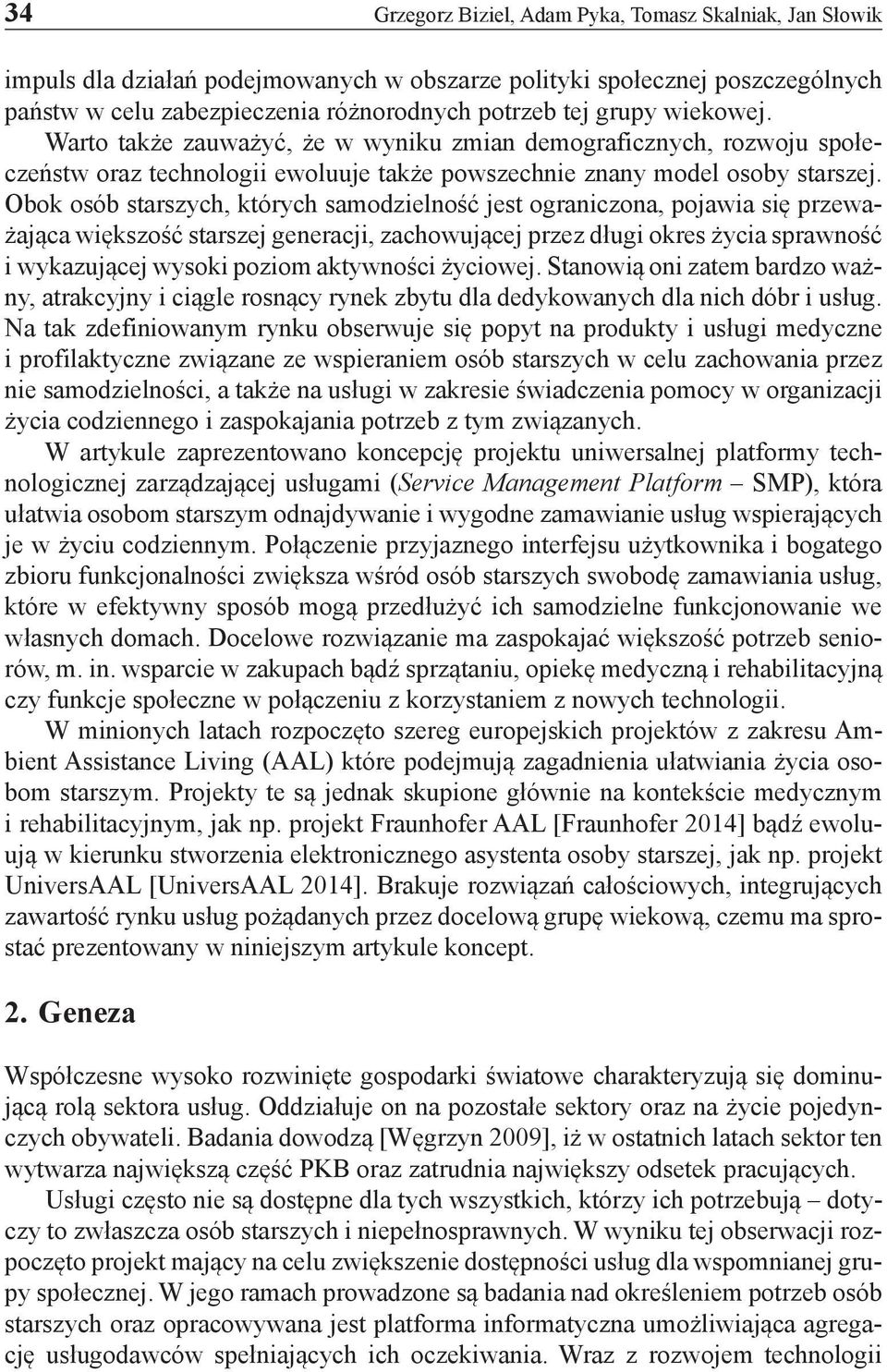 Obok osób starszych, których samodzielność jest ograniczona, pojawia się przeważająca większość starszej generacji, zachowującej przez długi okres życia sprawność i wykazującej wysoki poziom