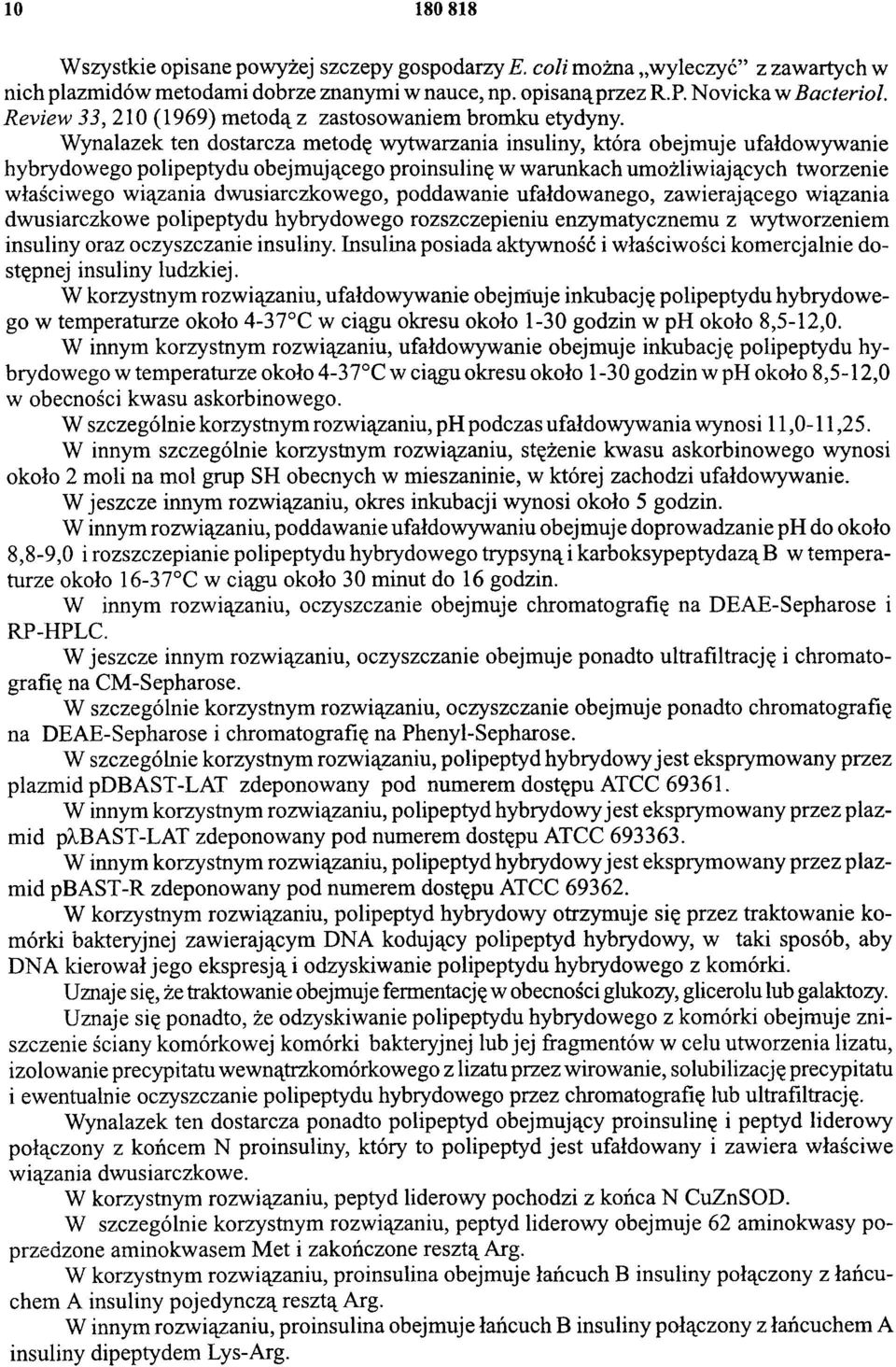 Wynalazek ten dostarcza metodę wytwarzania insuliny, która obejmuje ufałdowywanie hybrydowego polipeptydu obejmującego proinsulinę w warunkach umożliwiających tworzenie właściwego wiązania