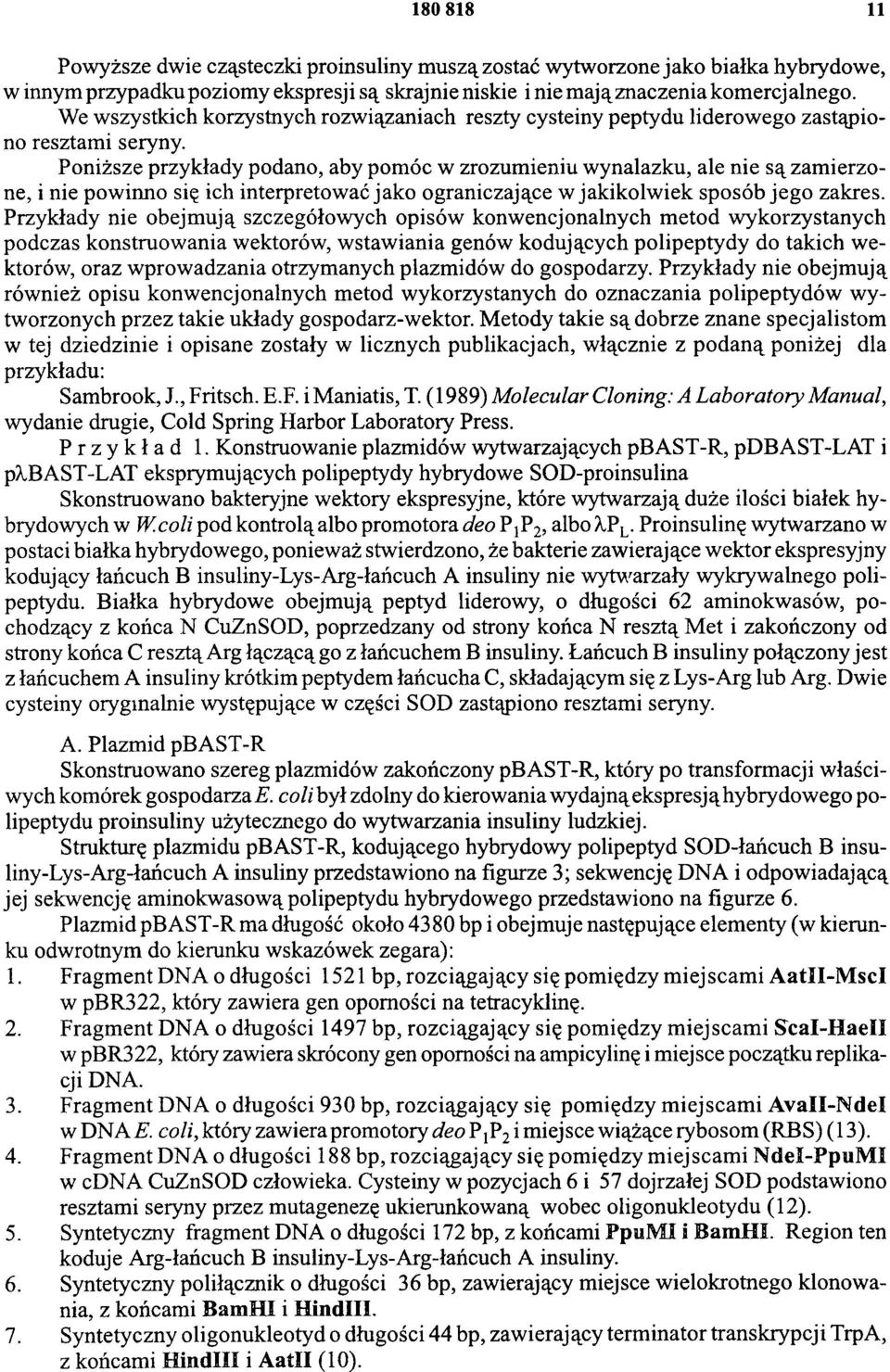 Poniższe przykłady podano, aby pomóc w zrozumieniu wynalazku, ale nie są zam ierzone, i nie powinno się ich interpretować jako ograniczające w jakikolwiek sposób jego zakres.
