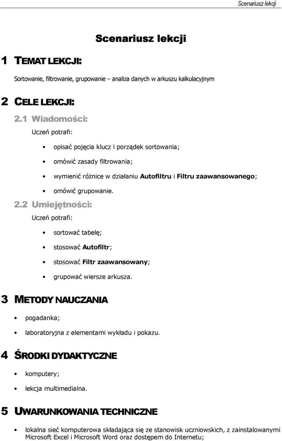 2.2 Umiejętności: Uczeń potrafi: sortować tabelę; stosować Autofiltr; stosować Filtr zaawansowany; grupować wiersze arkusza.