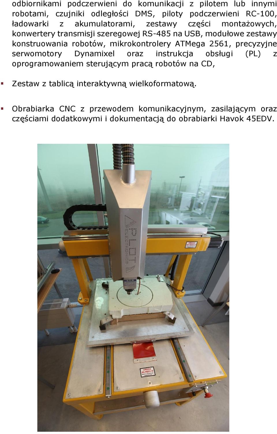 mikrokontrolery ATMega 2561, precyzyjne serwomotory Dynamixel oraz instrukcja obsługi (PL) z oprogramowaniem sterującym pracą robotów na CD,