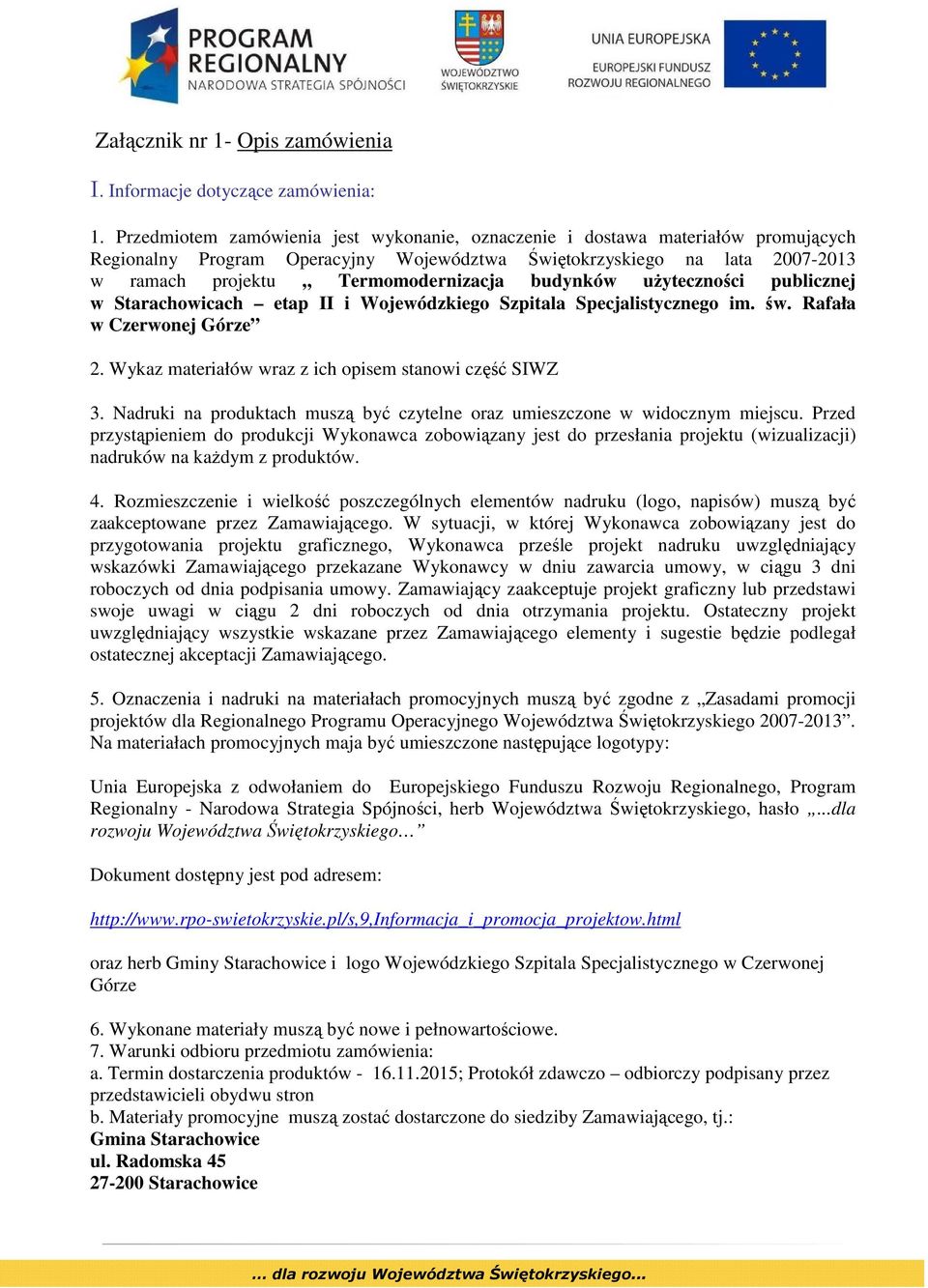 budynków użyteczności publicznej w Starachowicach etap II i Wojewódzkiego Szpitala Specjalistycznego im. św. Rafała w Czerwonej Górze 2. Wykaz materiałów wraz z ich opisem stanowi część SIWZ 3.