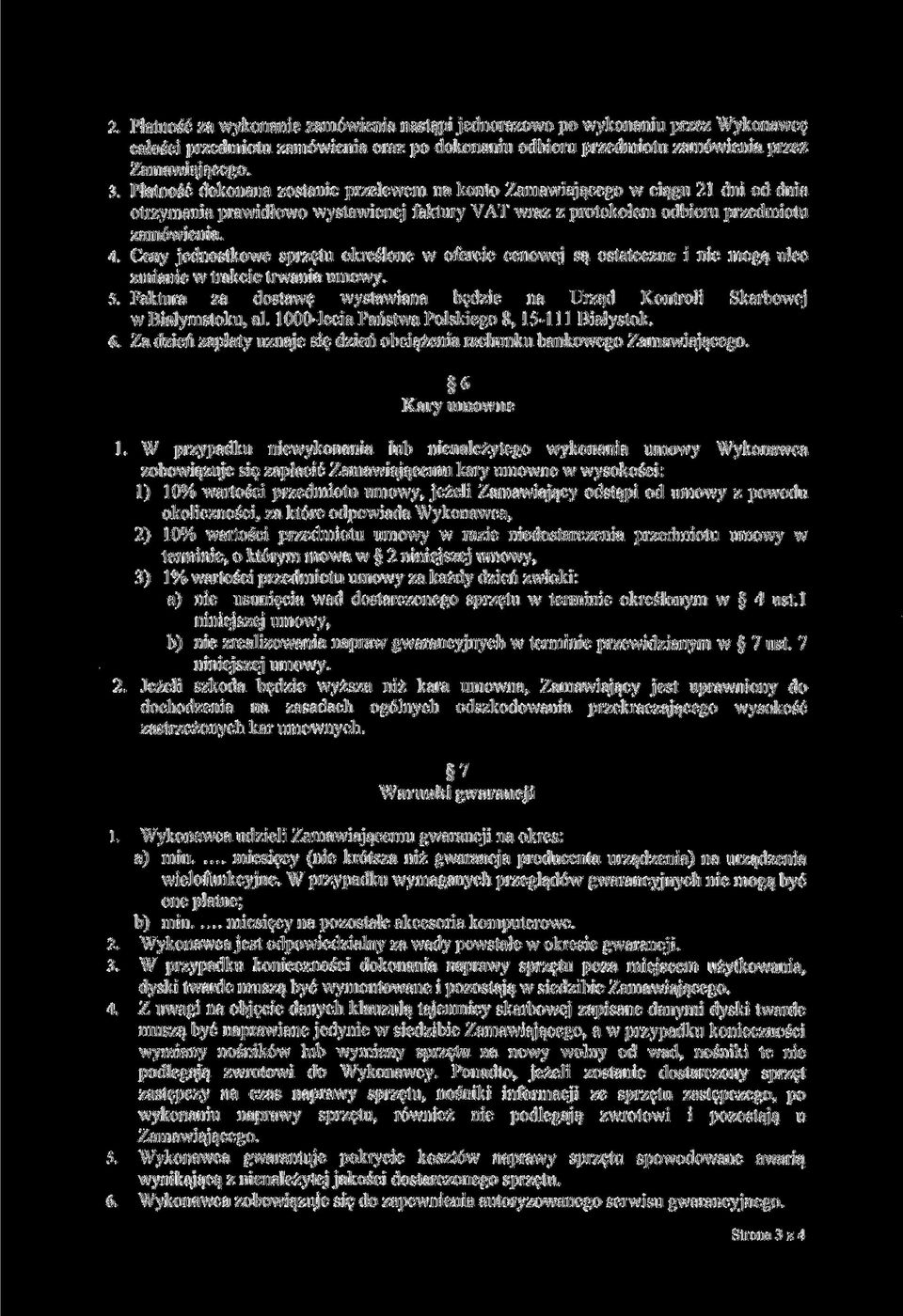 Ceny jednostkowe sprzętu określone w ofercie cenowej są ostateczne i nie mogą ulec zmianie w trakcie trwania umowy. 5.